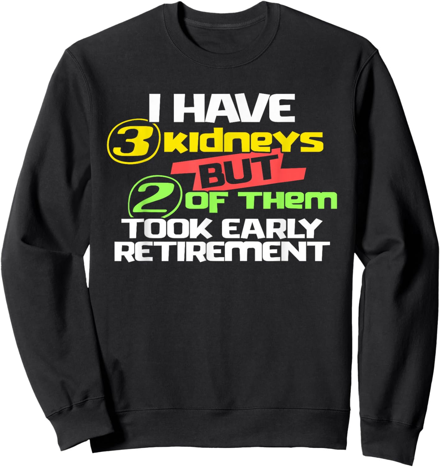 I Have 3 Kidneys 2 Took Retirement a Funny Kidney Transplant Sweatshirt - Sweatshirt | Black