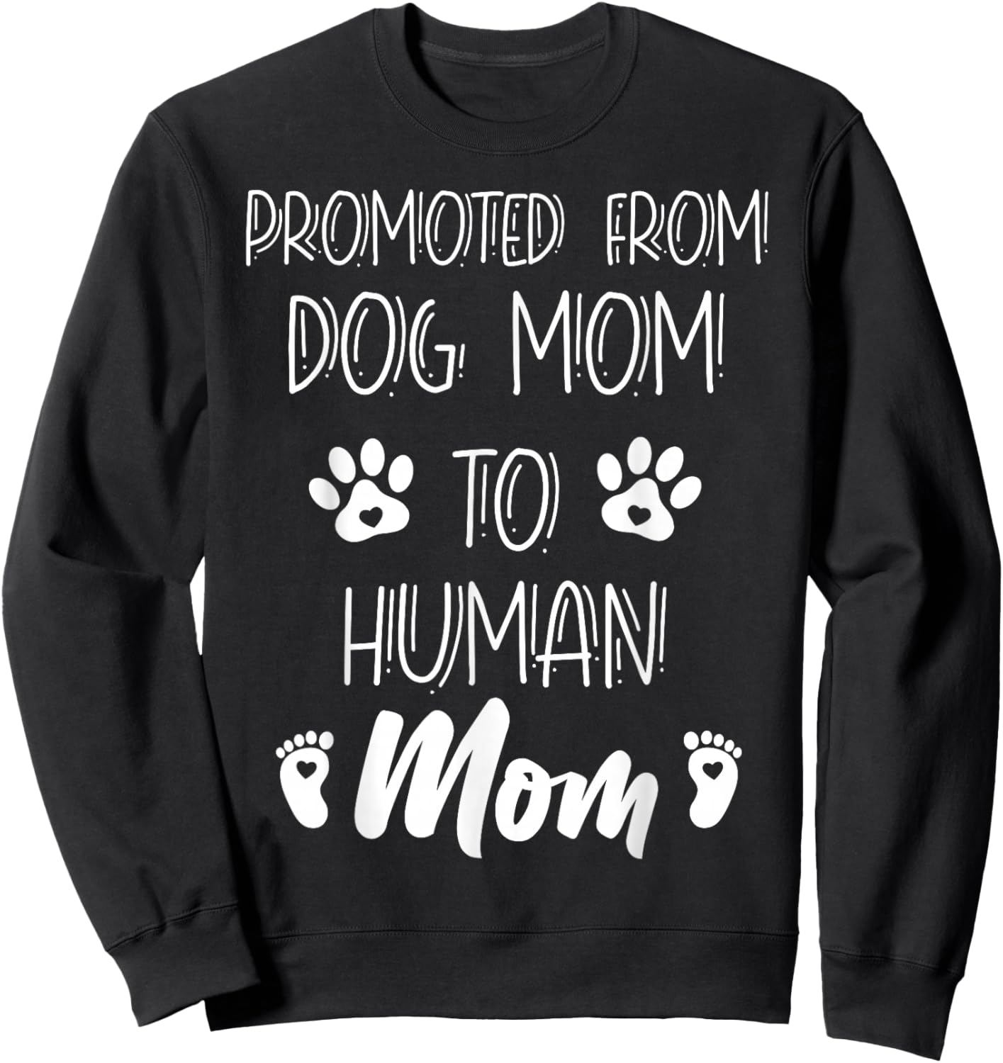 Funny New Mom Baby Promoted From Dog Mom To Human Mom Mother Sweatshirt - Sweatshirt | Black