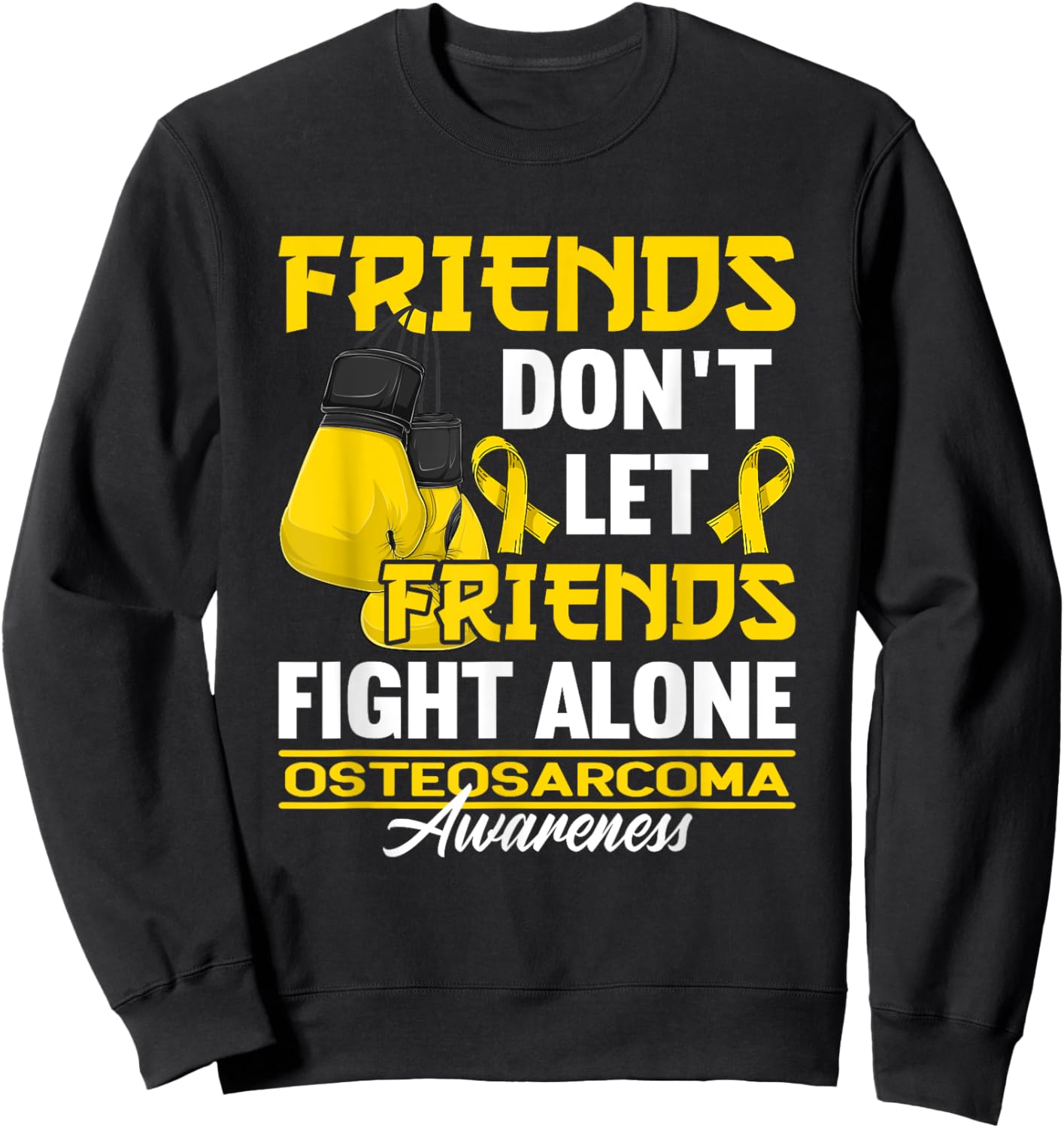 Friends Don't Let Friends Fight Alone I Osteosarcoma Sweatshirt - Sweatshirt | Black