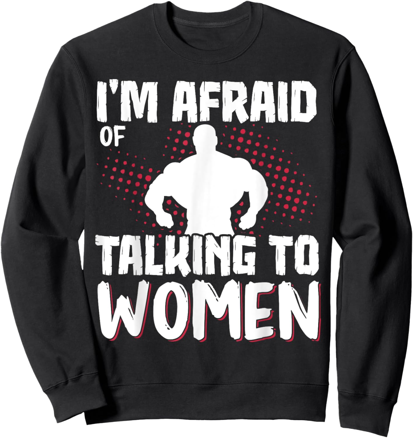 I'm Afraid Of Talking To Women Sweatshirt - Sweatshirt | Black