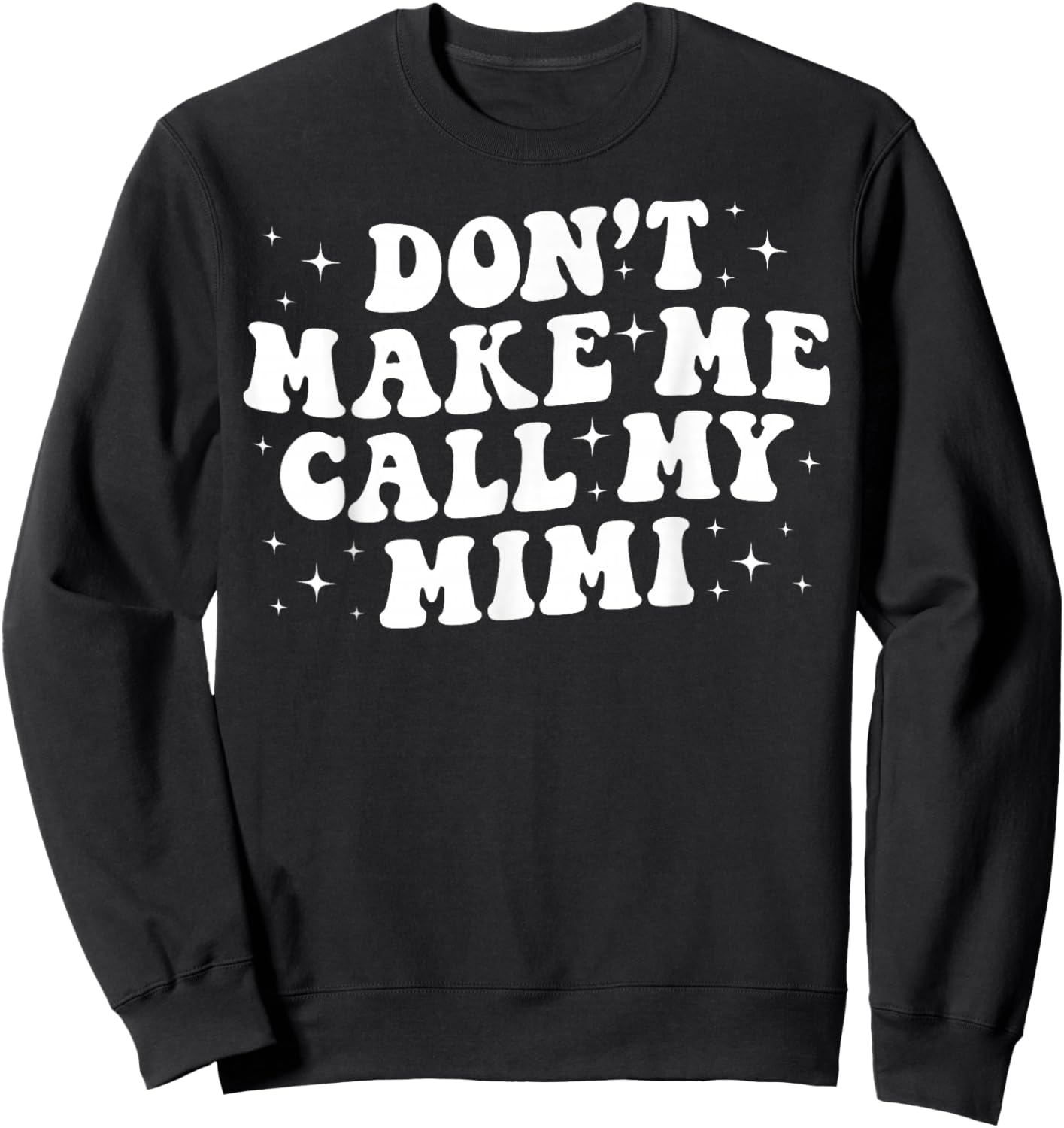 Don't Make Me Call My Mimi From Mimi To Grandkids Boys Girls Sweatshirt - Sweatshirt | Black