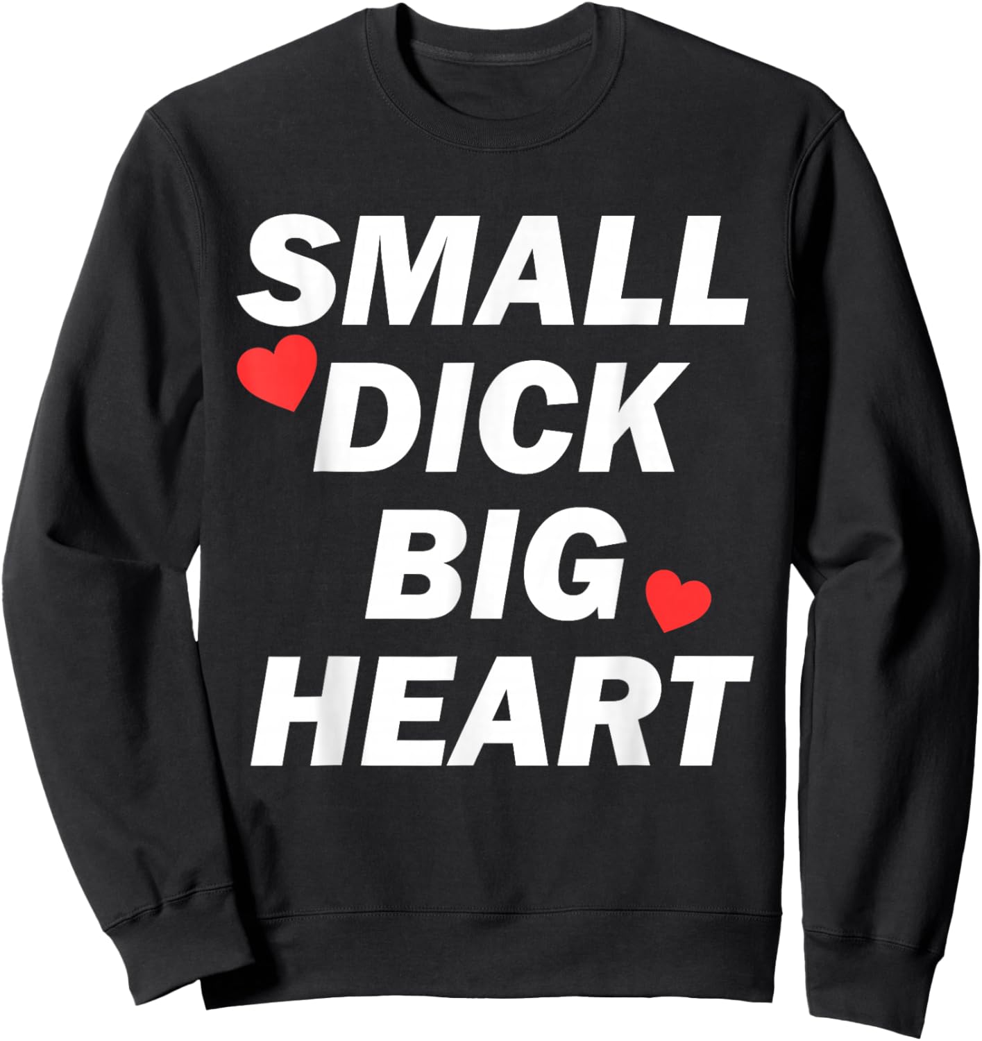 Small Dick Big Heart Funny Sweatshirt - Sweatshirt | Black