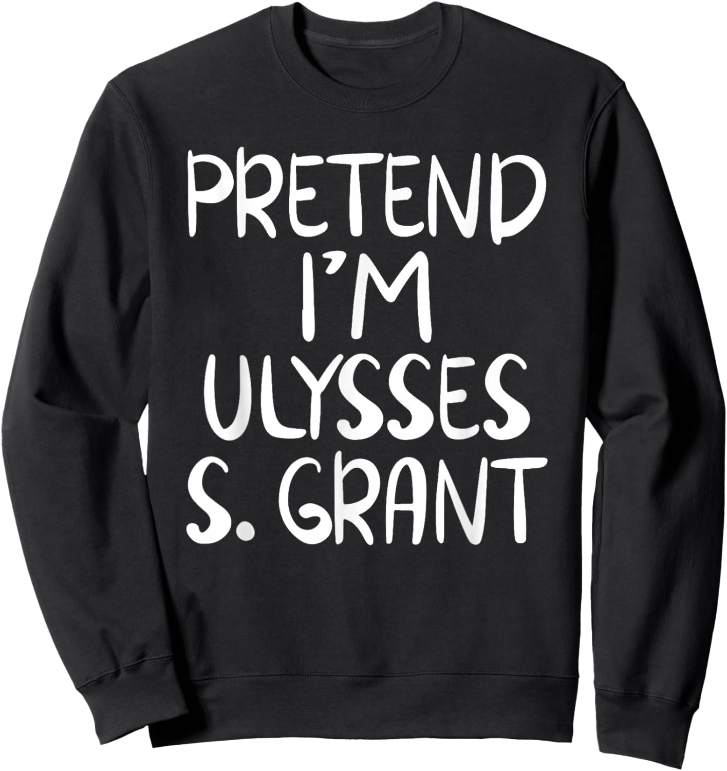 Pretend I'm a Ulysses S. Grant Costume Family Easy Halloween Sweatshirt - Sweatshirt | Black