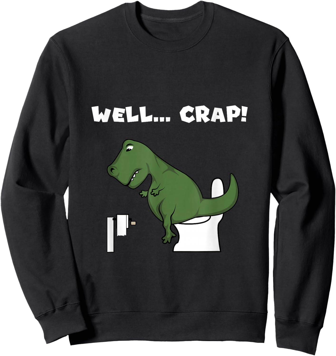 Well Crap T-Rex Dinosaur Shirt Trex Toilet Paper Sweatshirt - Sweatshirt | Black