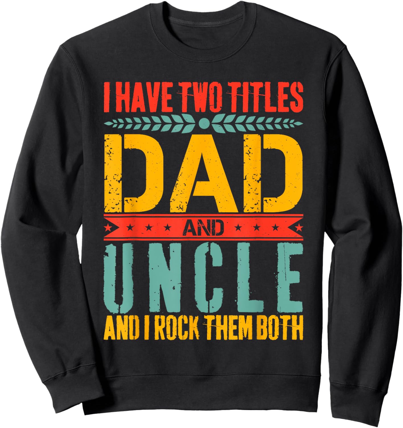 I Have Two Titles Dad and Uncle Father Day Dad Sweatshirt - Sweatshirt | Black