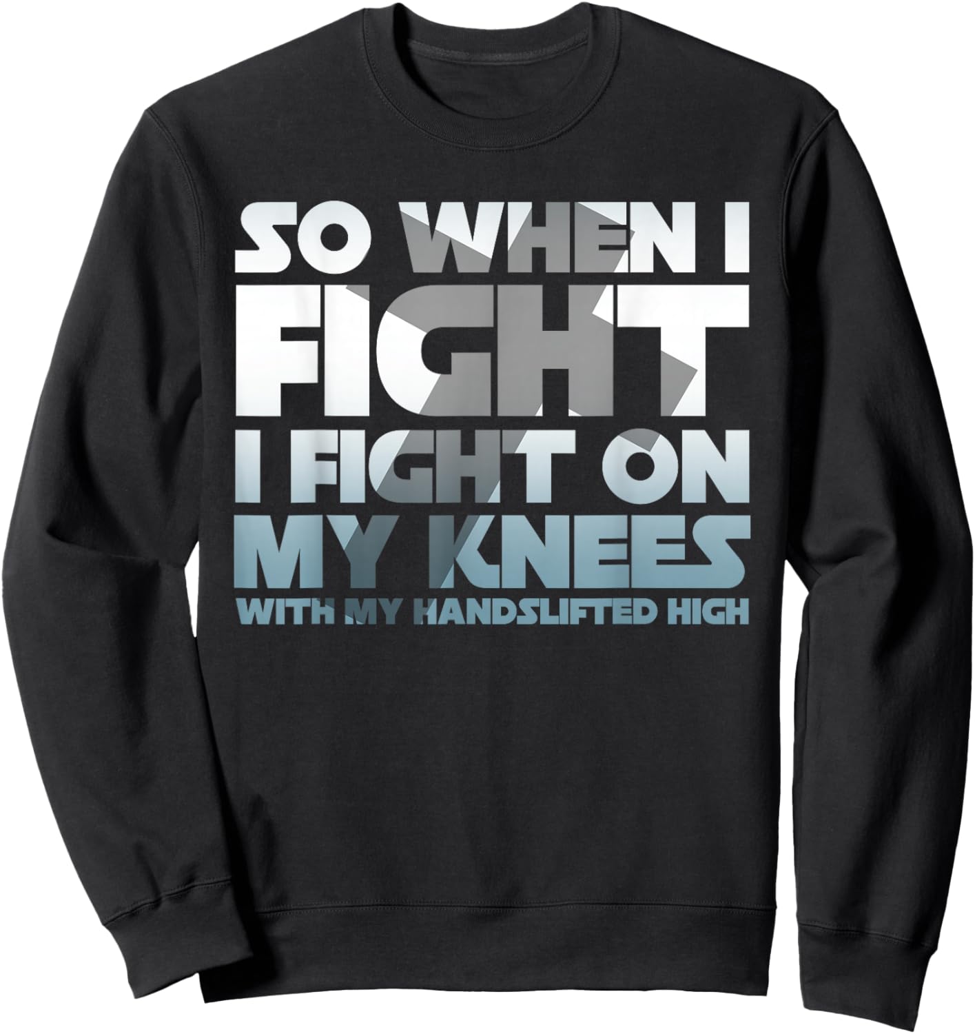 So When I Fight I Fight On My Knees Religious Christian Sweatshirt - Sweatshirt | Black