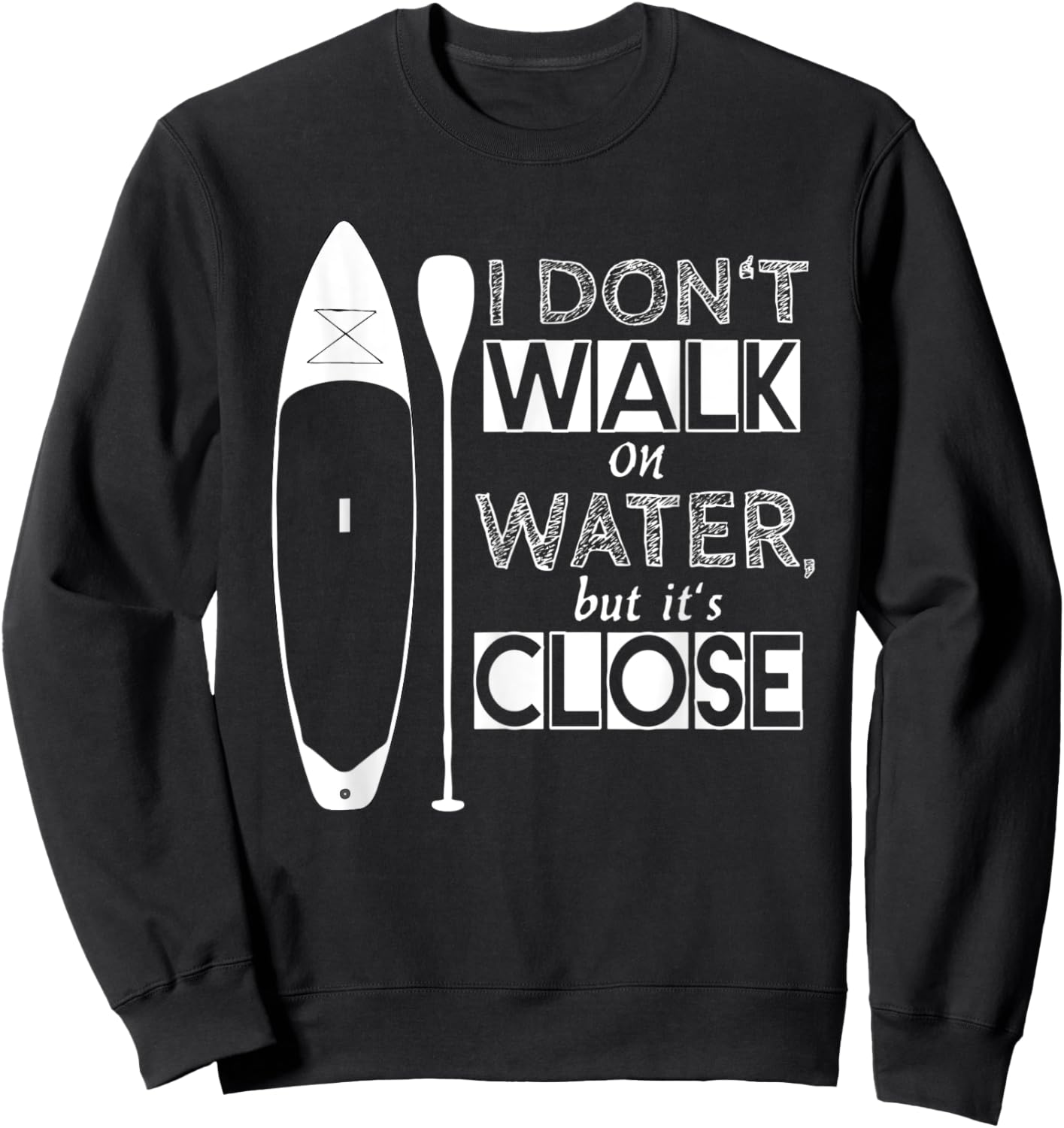 "I don't walk on water" - stand up paddle board Sweatshirt - Sweatshirt | Black