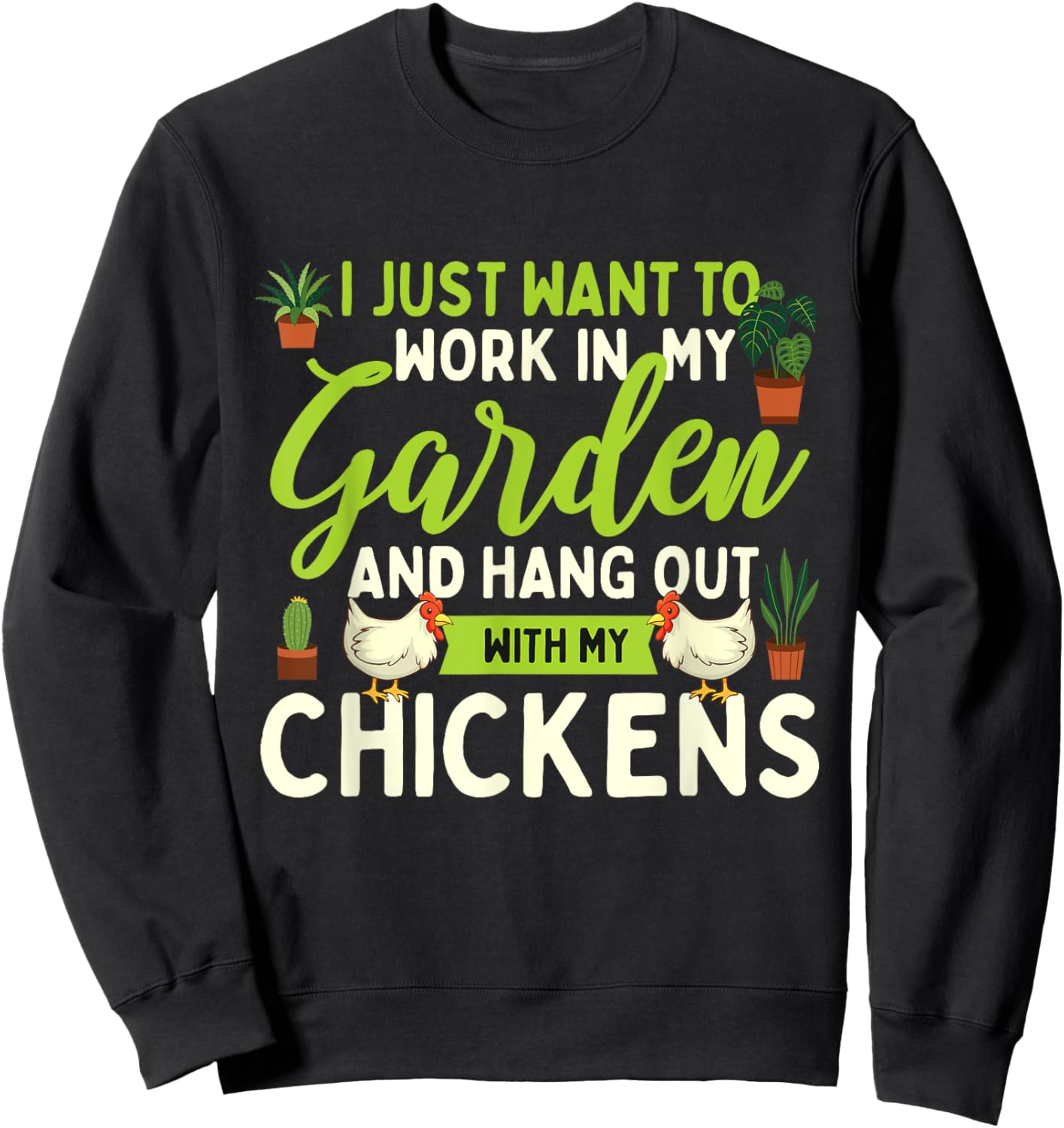 Funny Chicken Shirts I Just Want To Work In My Garden - Chicken Lover Farmyard Sweatshirt - Sweatshirt | Black