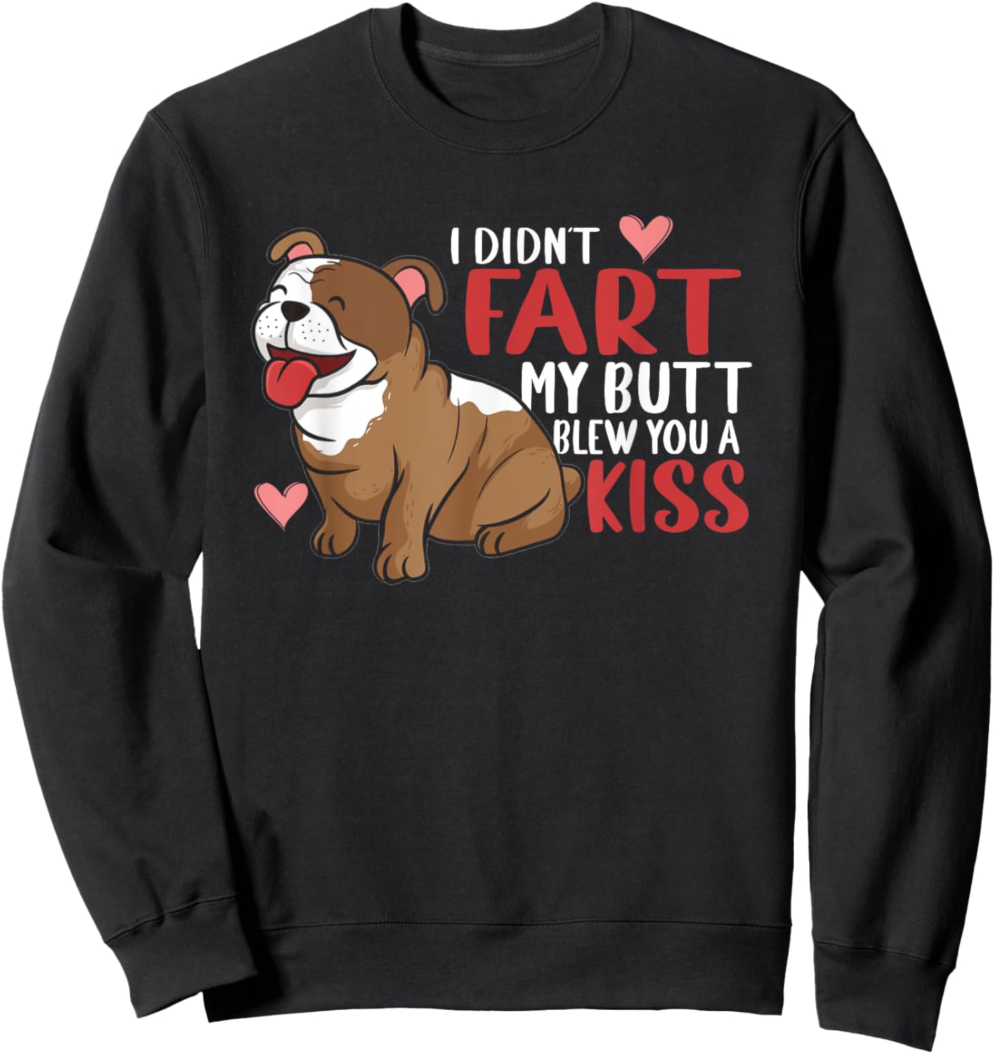 I Didn't Fart My Butt Blew You Kiss | Funny English Bulldog Men Women Sweatshirt - Sweatshirt | Black