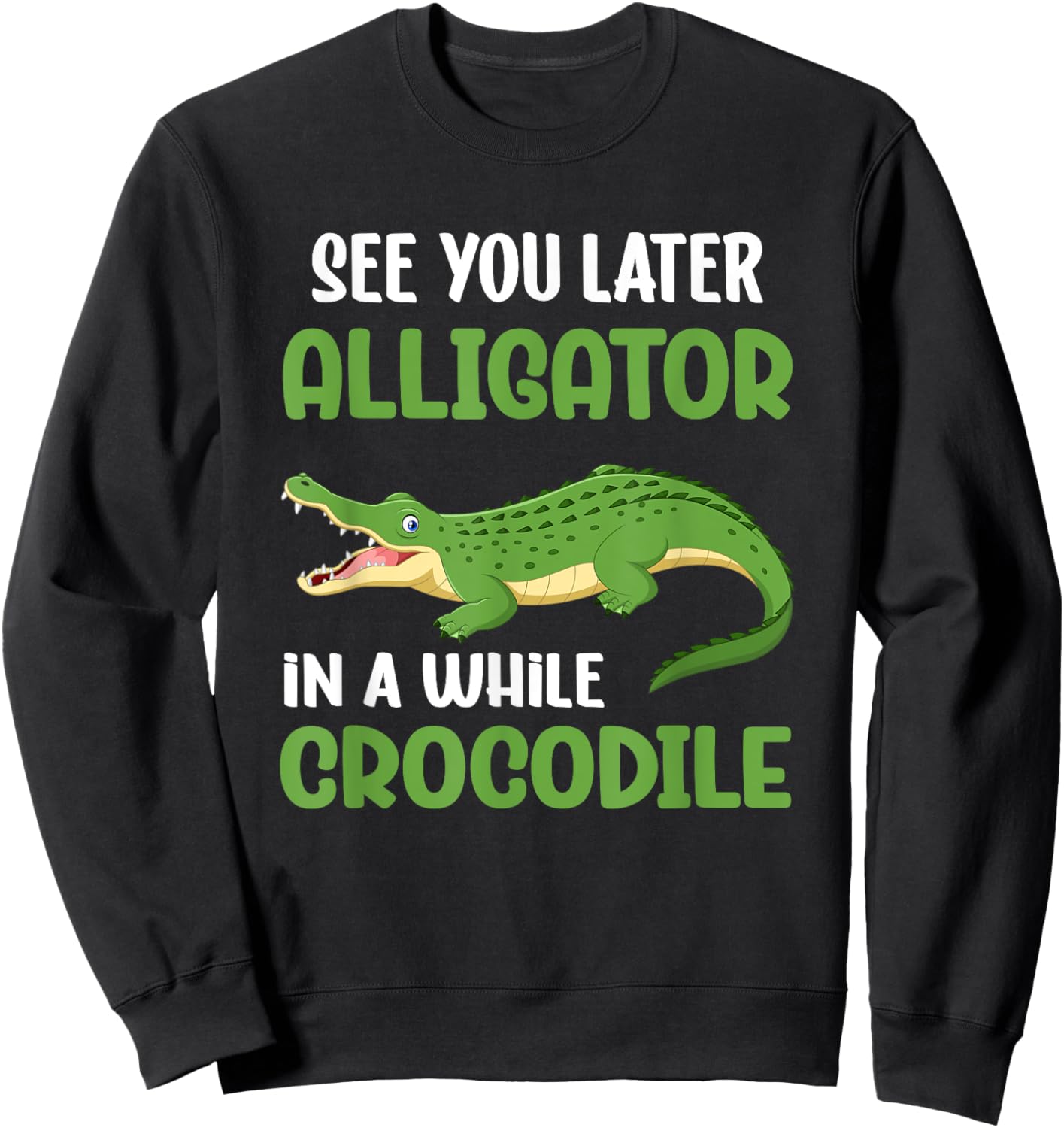 Crocodiles See You Later Alligator In A While Crocodile Sweatshirt - Sweatshirt | Black