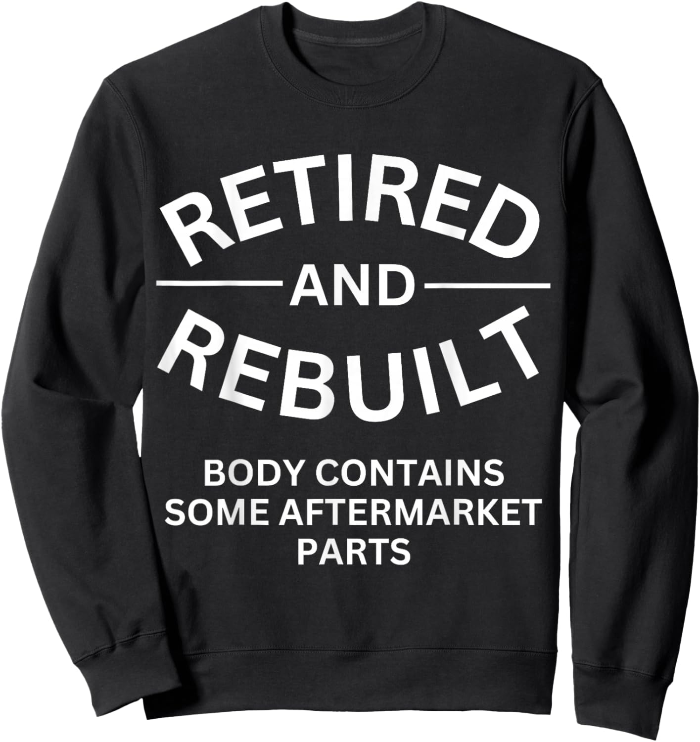 Retired and Rebuilt Body Contains Some Aftermarket Parts Sweatshirt - Sweatshirt | Black