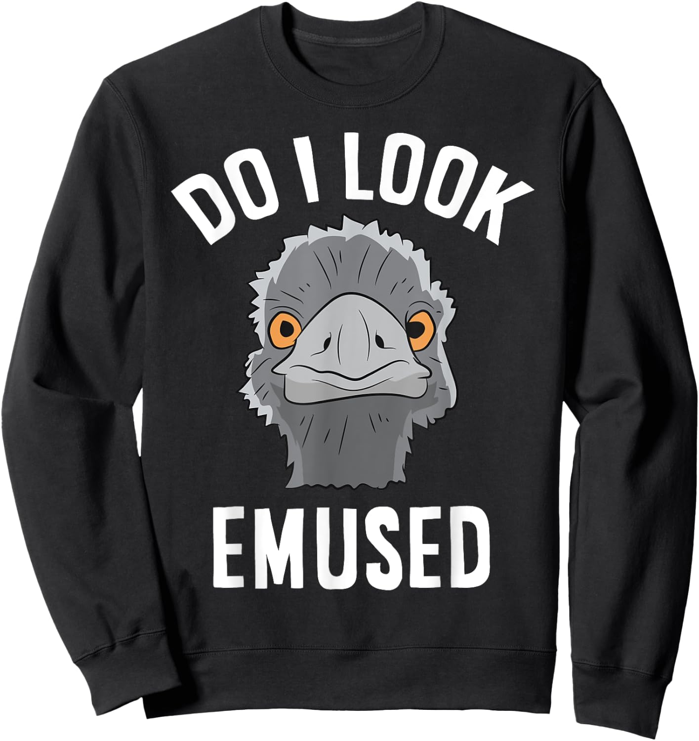 Do I Look Amused Funny Emu Animal Love Emus Sweatshirt - Sweatshirt | Black