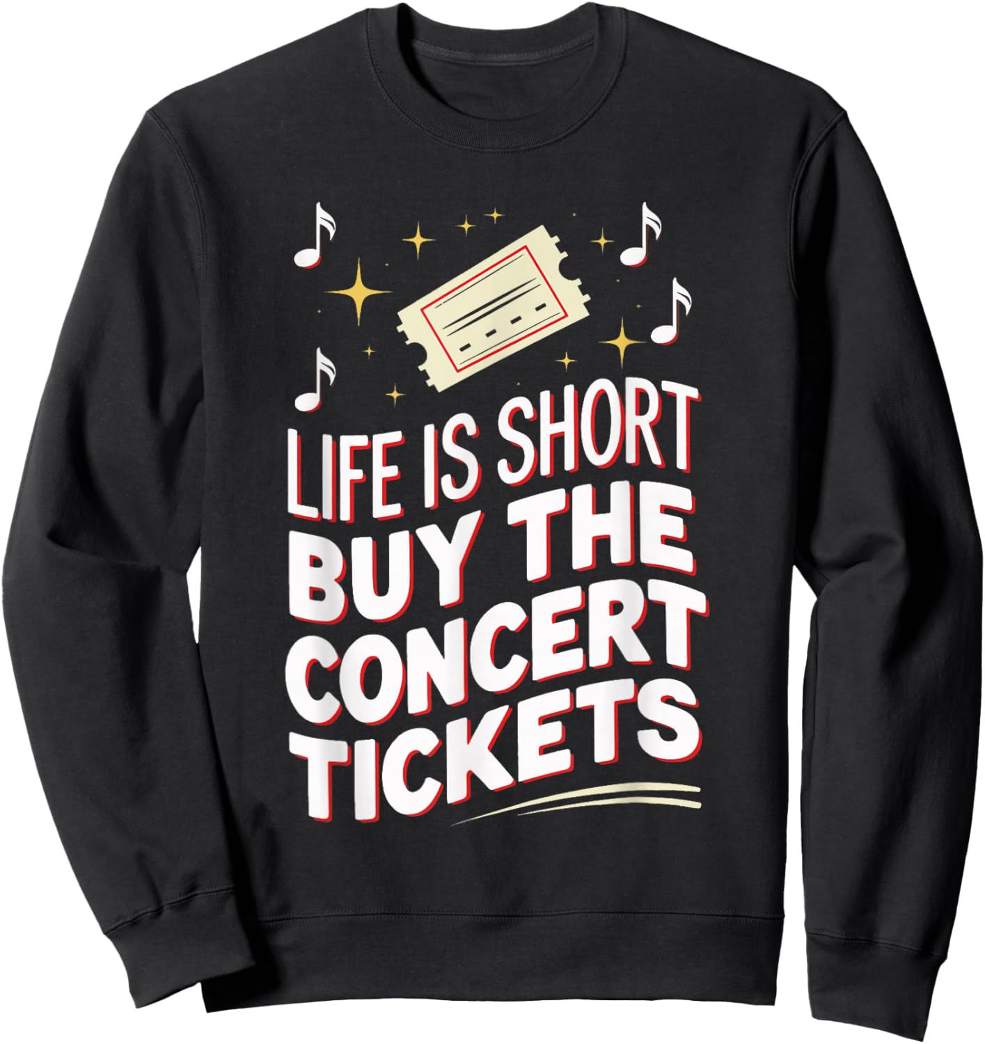 Life Is Short Buy The Concert Tickets Sweatshirt - Sweatshirt | Black