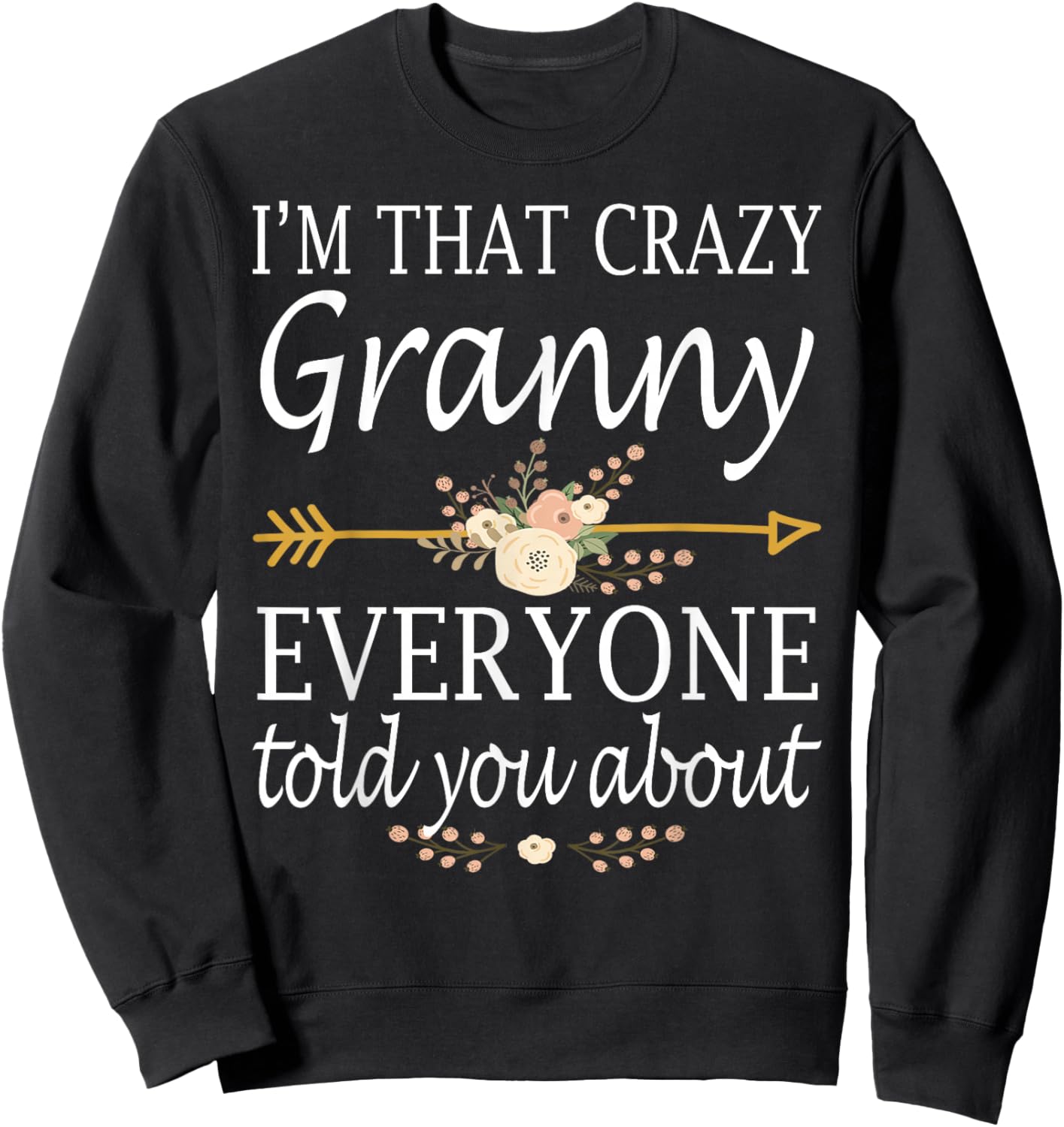 I'm That Crazy Granny Everyone Told You About Mother's Day Sweatshirt - Sweatshirt | Black