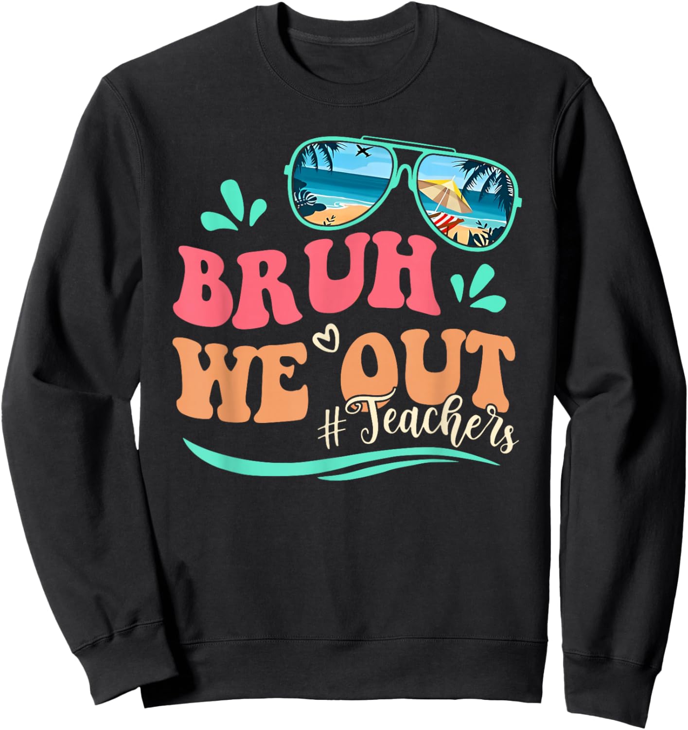 Bruh We Out Happy Last Day Of School Teacher Beach Summer Sweatshirt - Sweatshirt | Black