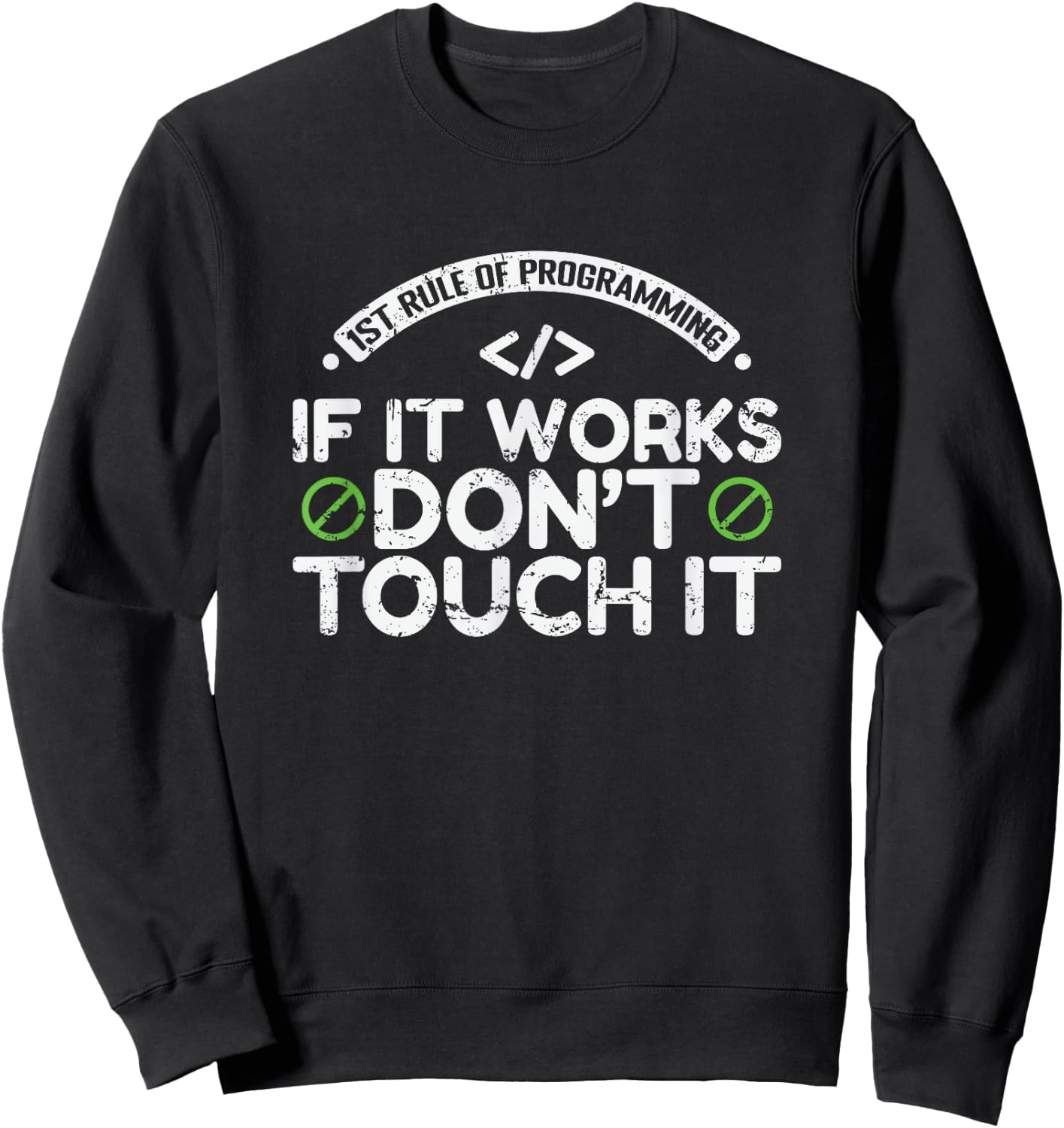 1st Rule of Programming: If It Works, Don’t Touch It Sweatshirt - Sweatshirt | Black
