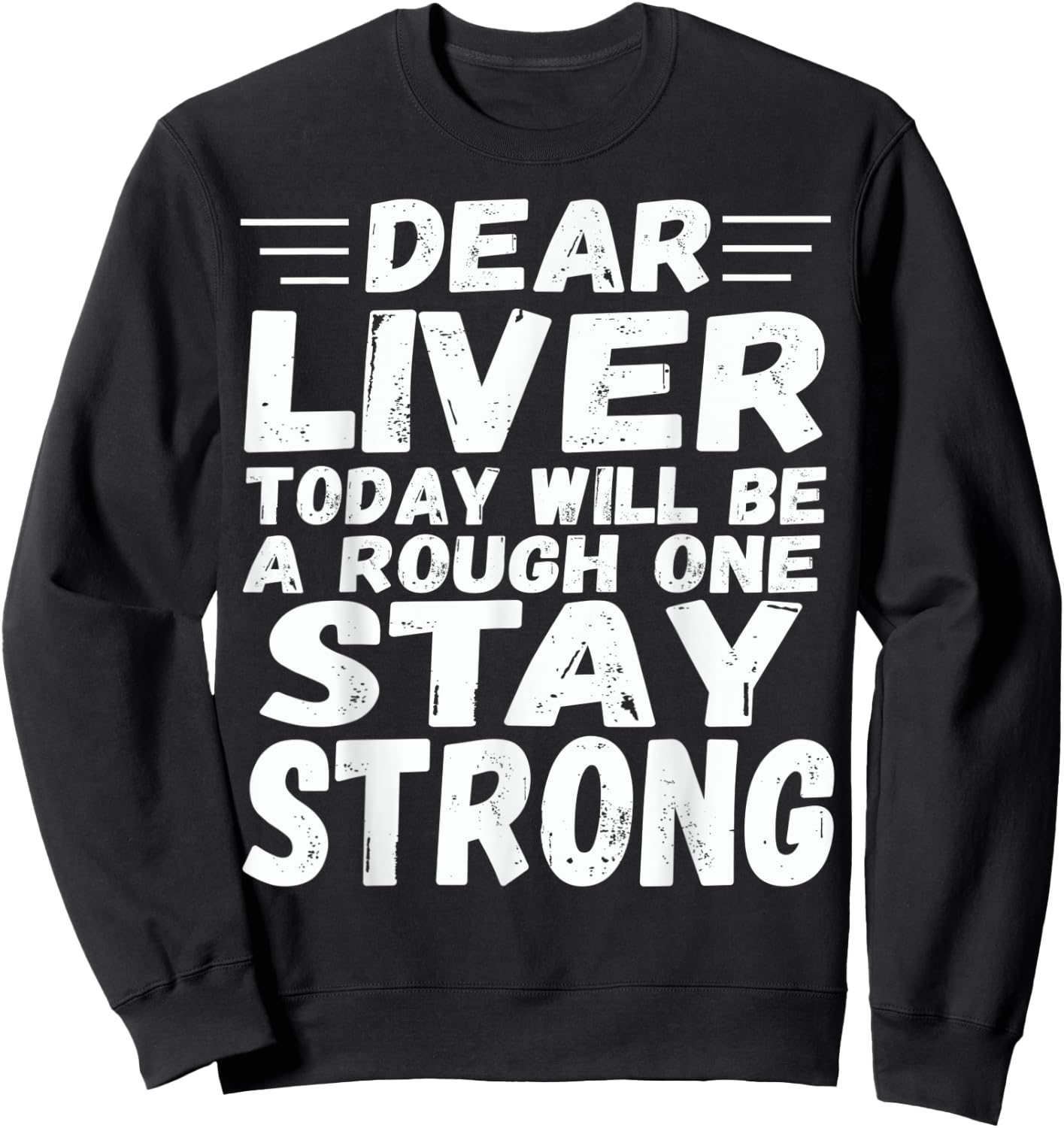 Dear Liver Today Will Be A Rough One Stay Strong Fun Sweatshirt - Sweatshirt | Black