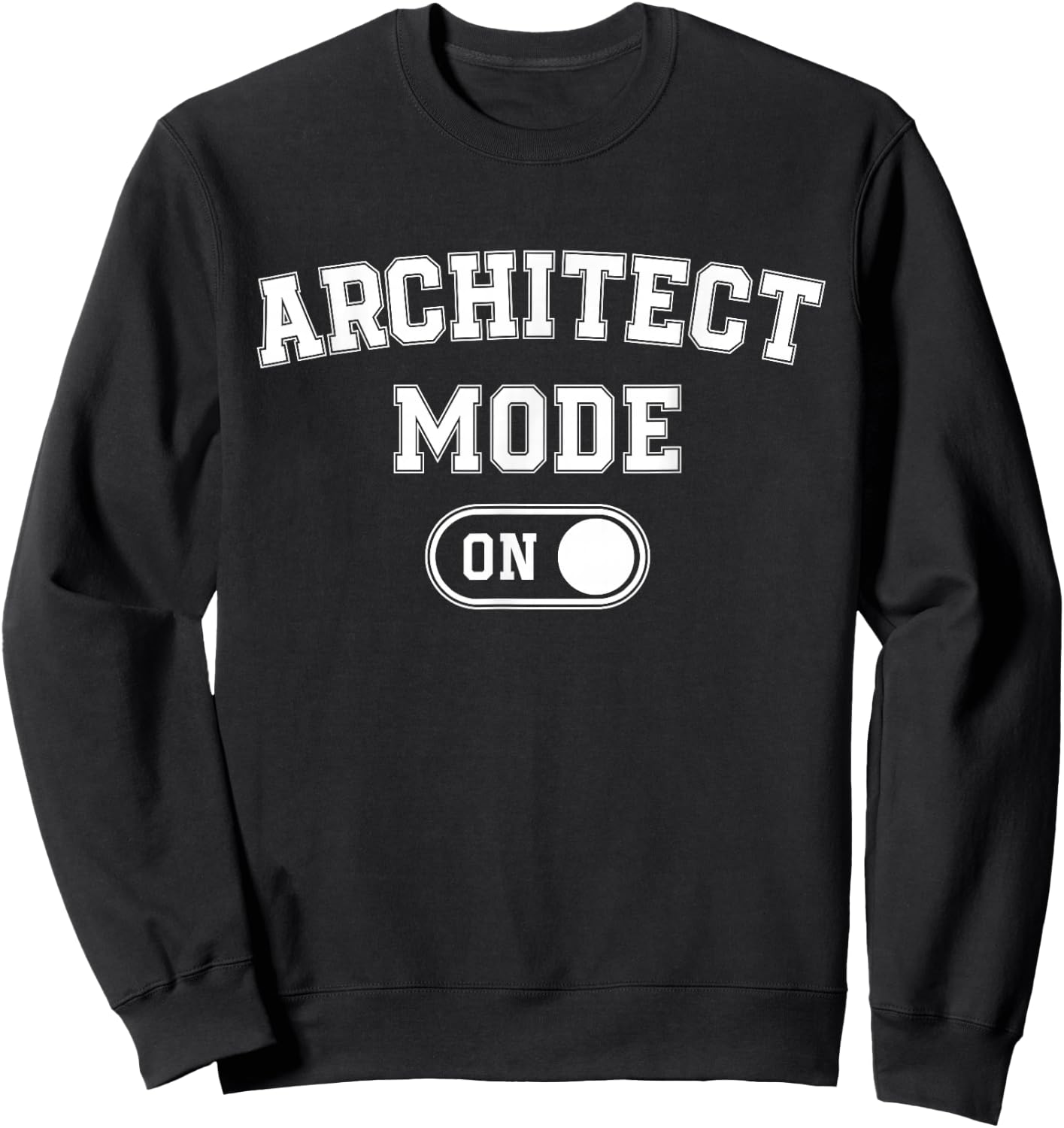 Architect Mode On Funny Architecture Gift Designer Builder Sweatshirt - Sweatshirt | Black