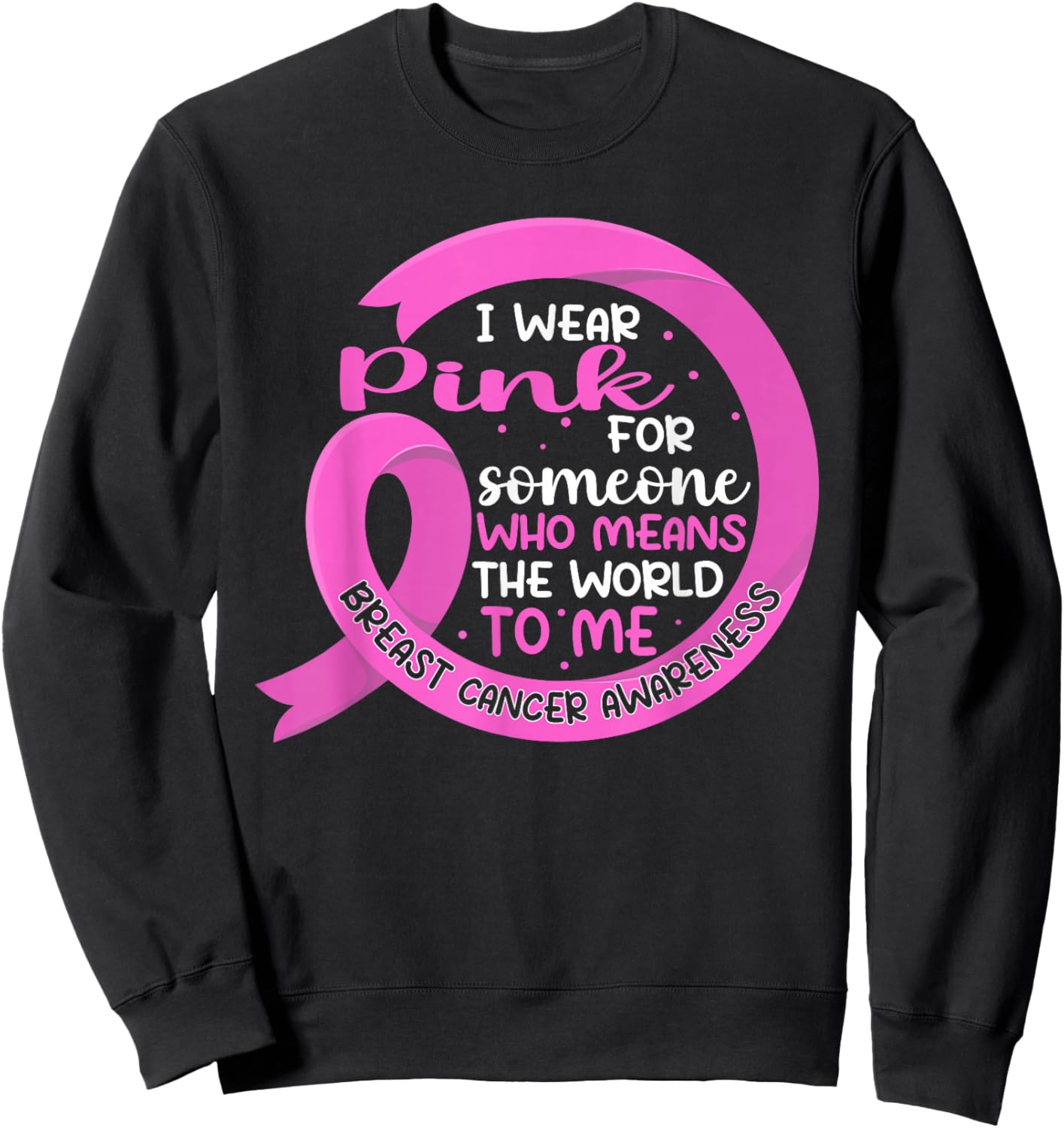 I Wear Pink For Someone Breast Cancer Pink Ribbon Sweatshirt - Sweatshirt | Black