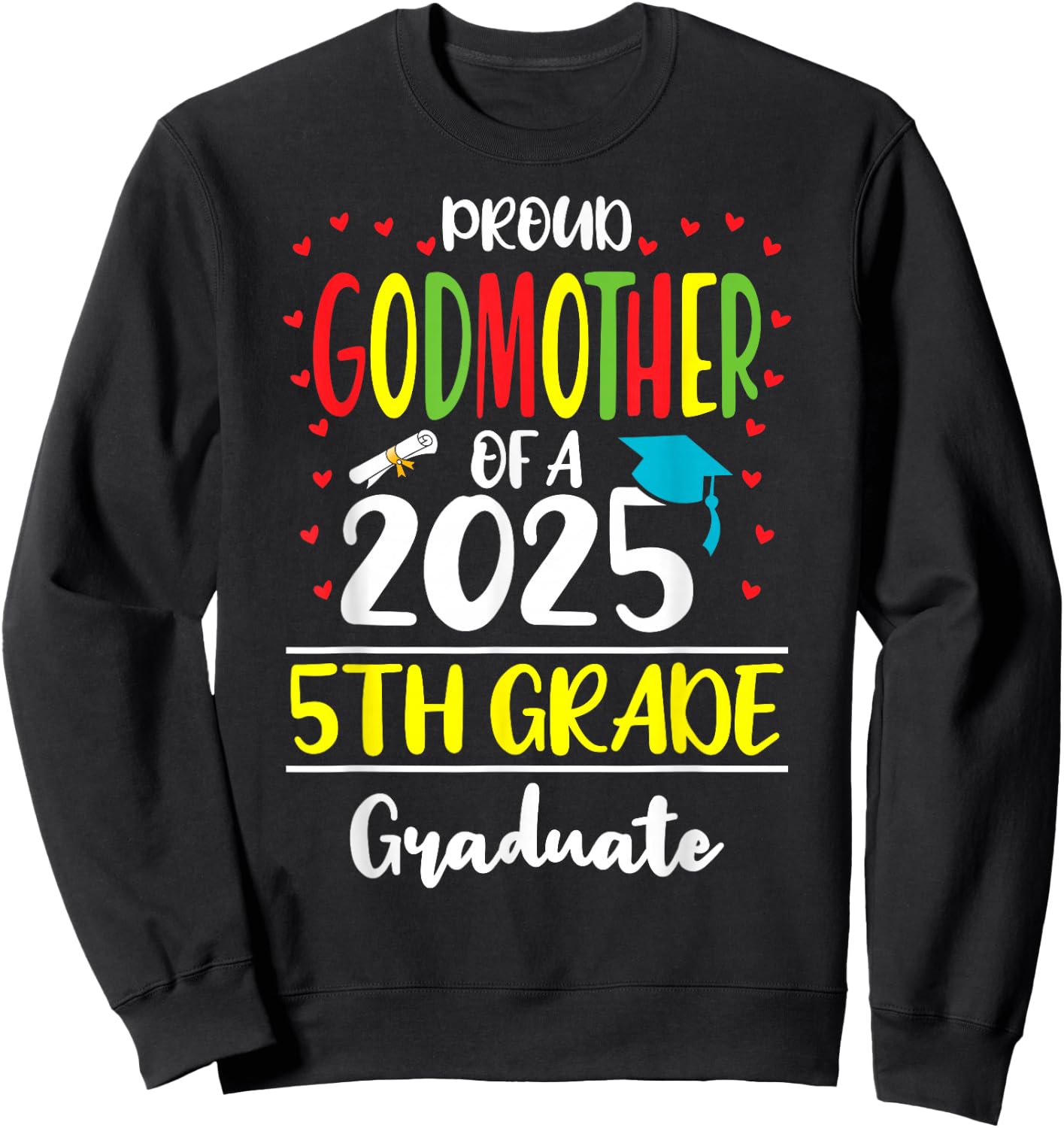 Proud Godmother of a Class of 2025 5th Grade Graduate Sweatshirt - Sweatshirt | Black