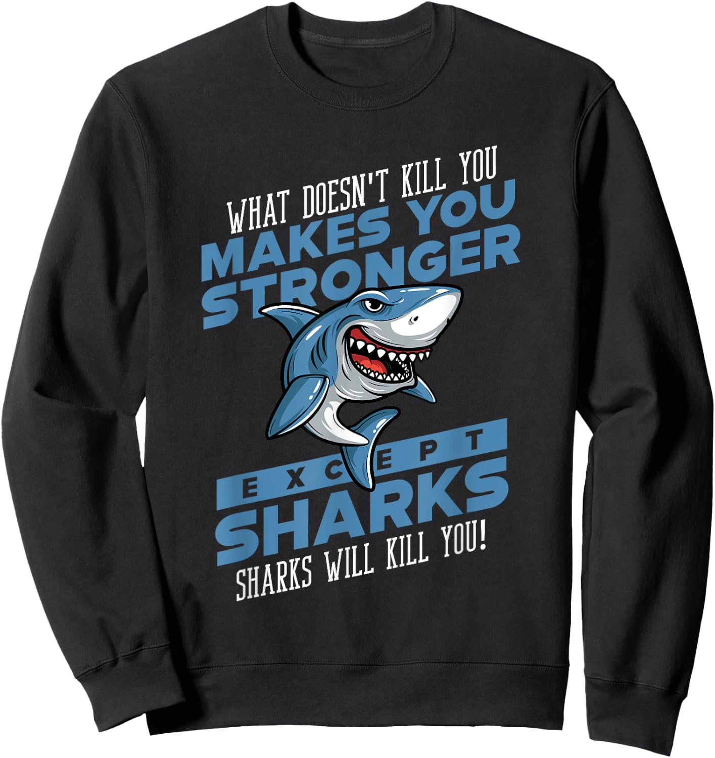 Sharks Will Kill You Funny Shark Ocean Lovers Gift Men Women Sweatshirt - Sweatshirt | Black