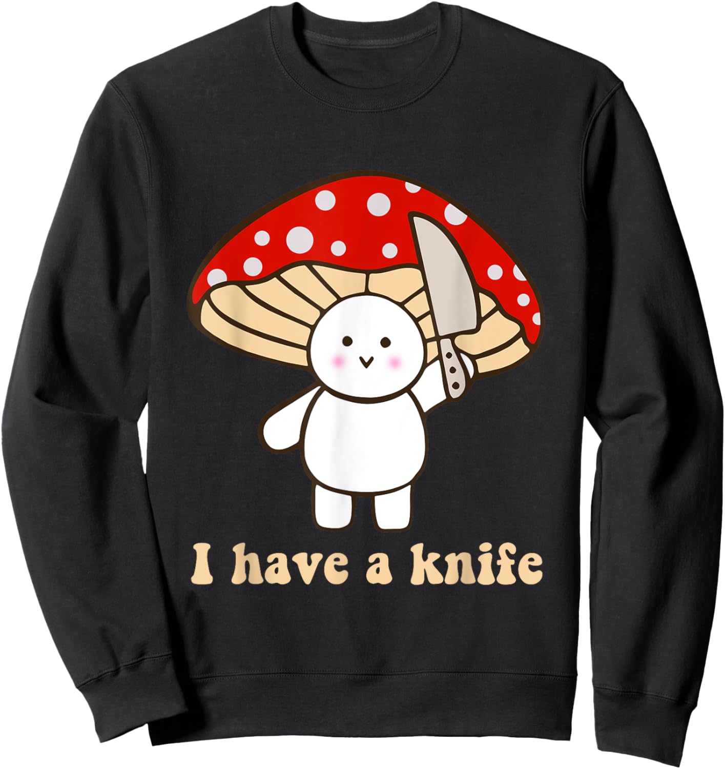I Have A Knife Funny Cute Fight Mushroom Design Sweatshirt - Sweatshirt | Black