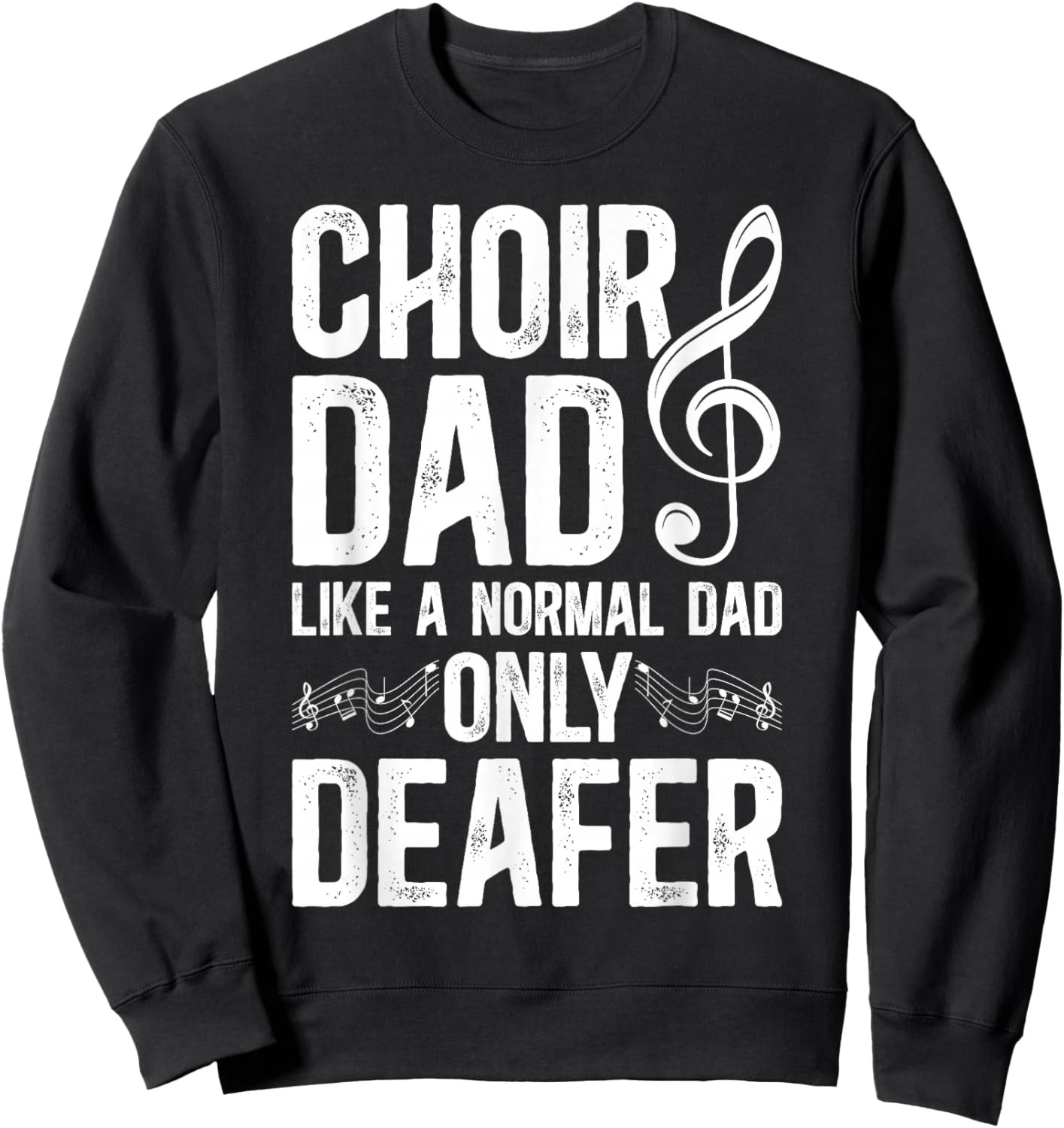 Choir Dad Deafer Dad Of A Choir Member Choir Father Sweatshirt - Sweatshirt | Black