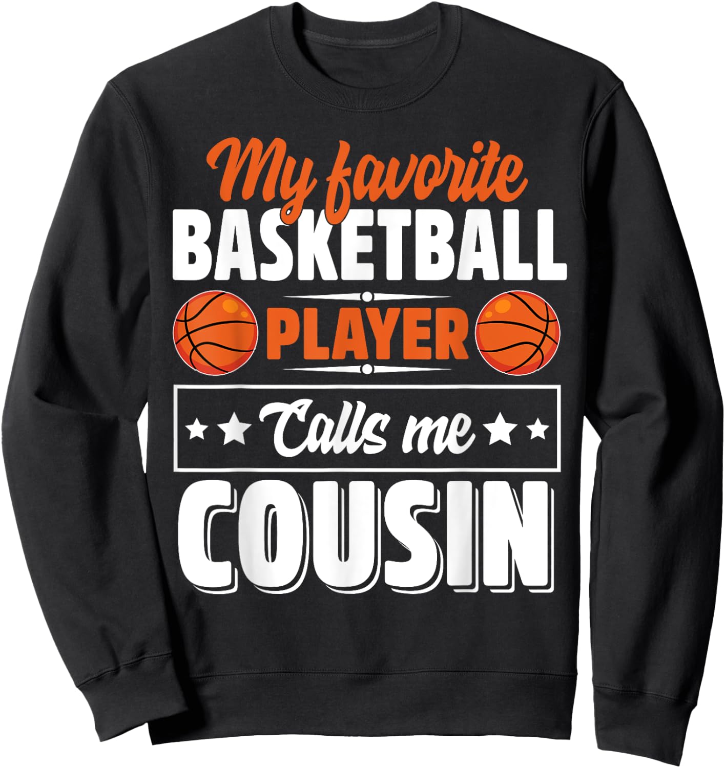 My Favorite Basketball Player Calls Me Cousin Cute Sweatshirt - Sweatshirt | Black