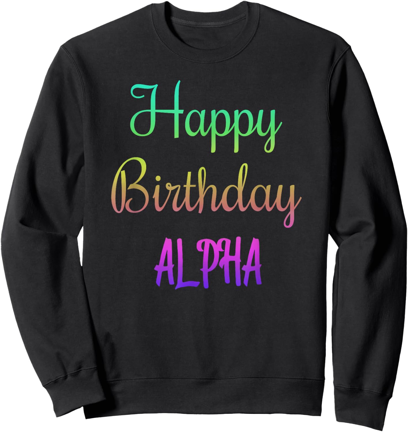 Happy Birthday Alpha Gift Sweatshirt - Sweatshirt | Black