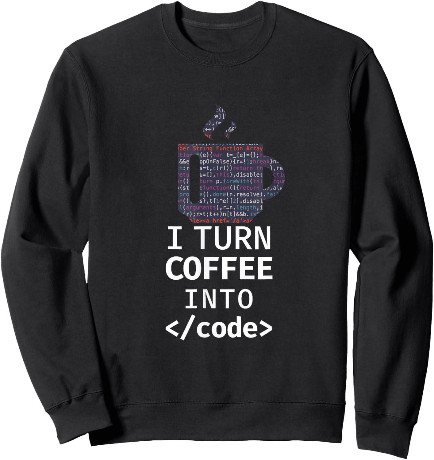 I Turn Coffee Into Code Programmer Coding Sweatshirt - Sweatshirt | Black