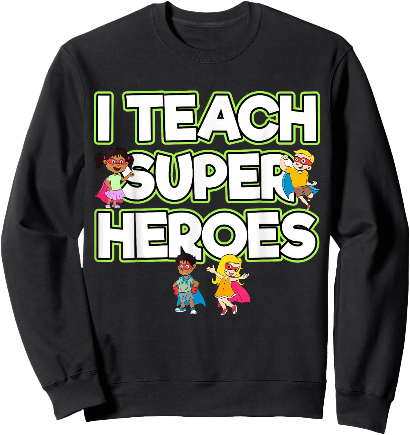 I Teach Superheroes School Teacher Professor Sweatshirt - Sweatshirt | Black