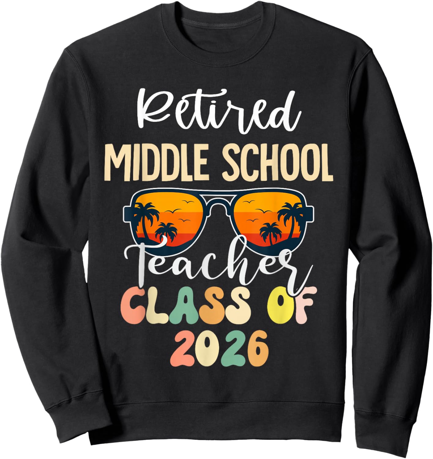 Retired Middle School Teacher Class of 2026 Retirement Sweatshirt - Sweatshirt | Black