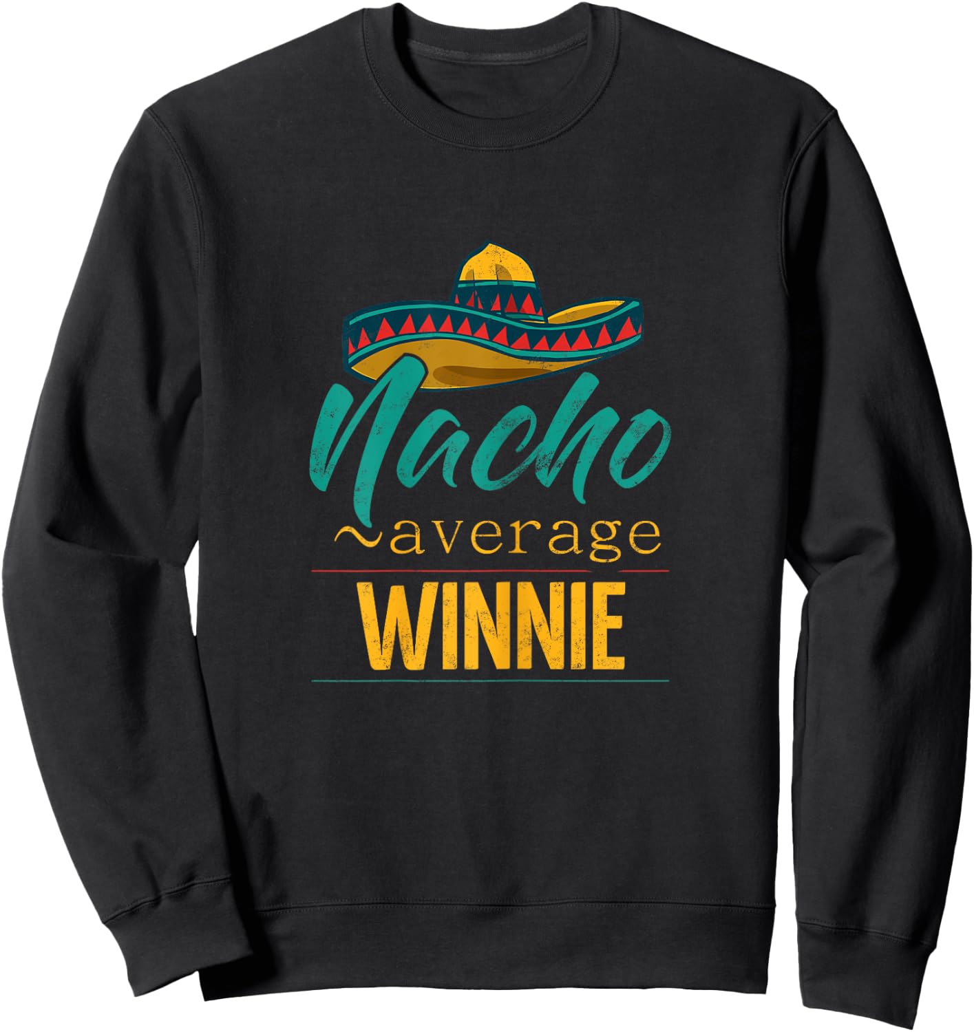 Nacho Average Winnie Gift Funny Cinco De Mayo Sombrero Sweatshirt - Sweatshirt | Black