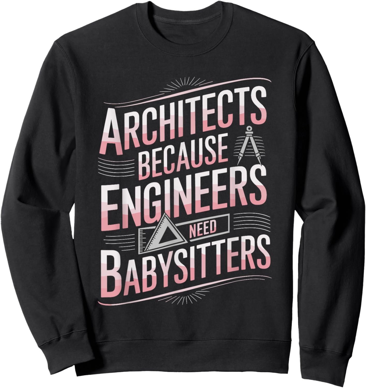 Architects Because Engineers Need Babysitters, Architectural Sweatshirt - Sweatshirt | Black