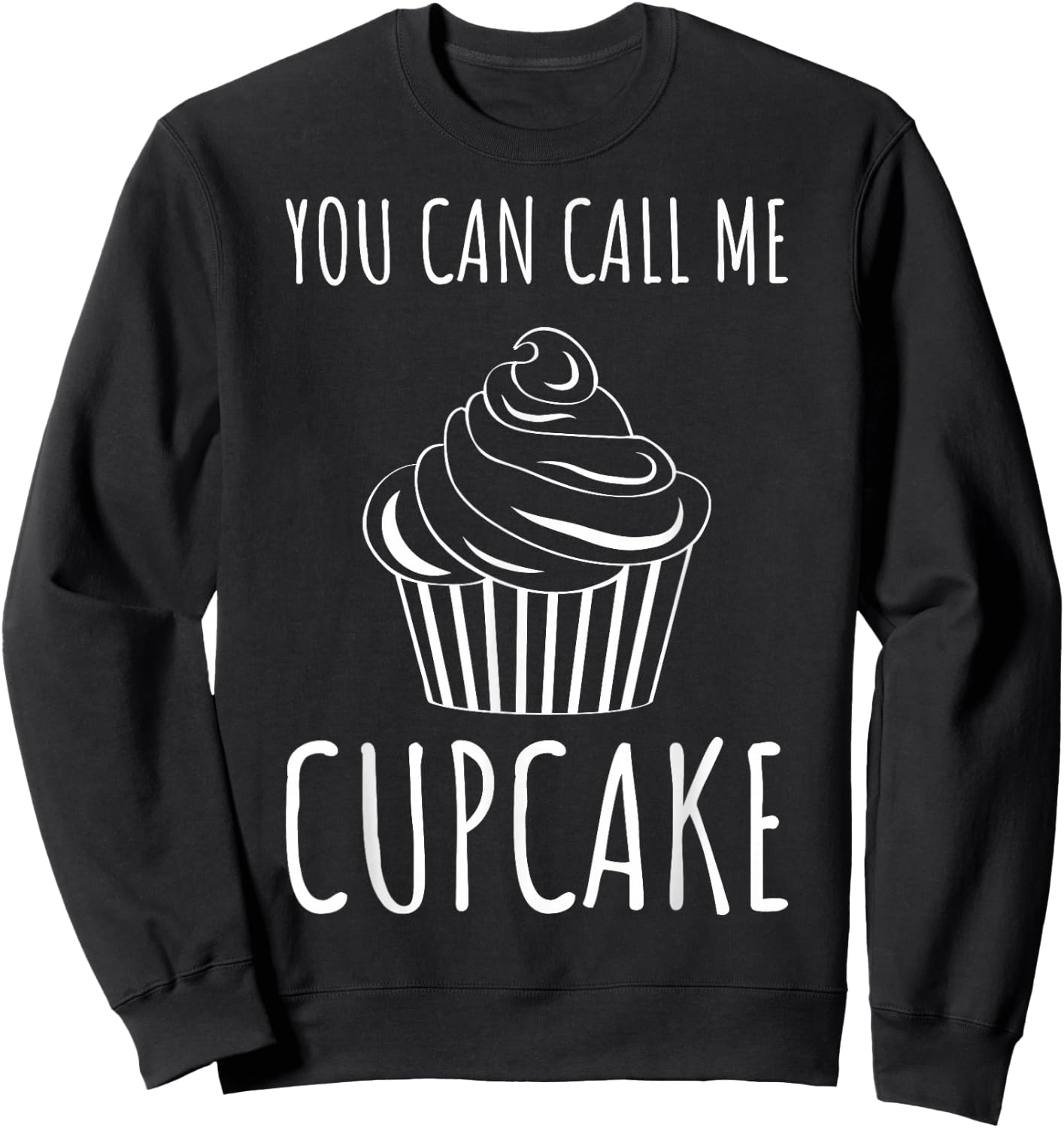 Pastry Chefs Cupcake Bakers Cupcake You Can Call Me Cupcake Sweatshirt - Sweatshirt | Black