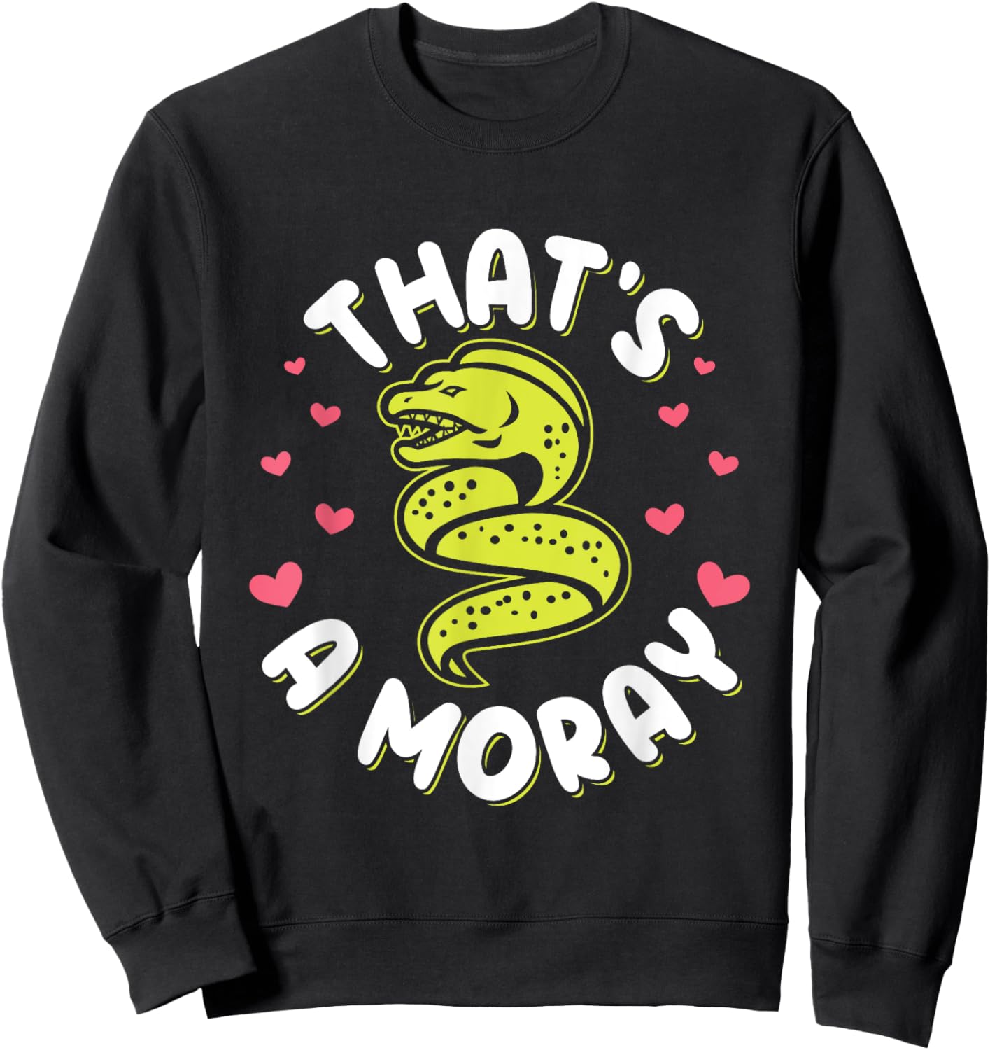 That's a moray Pun for a Moray eel lover Sweatshirt - Sweatshirt | Black