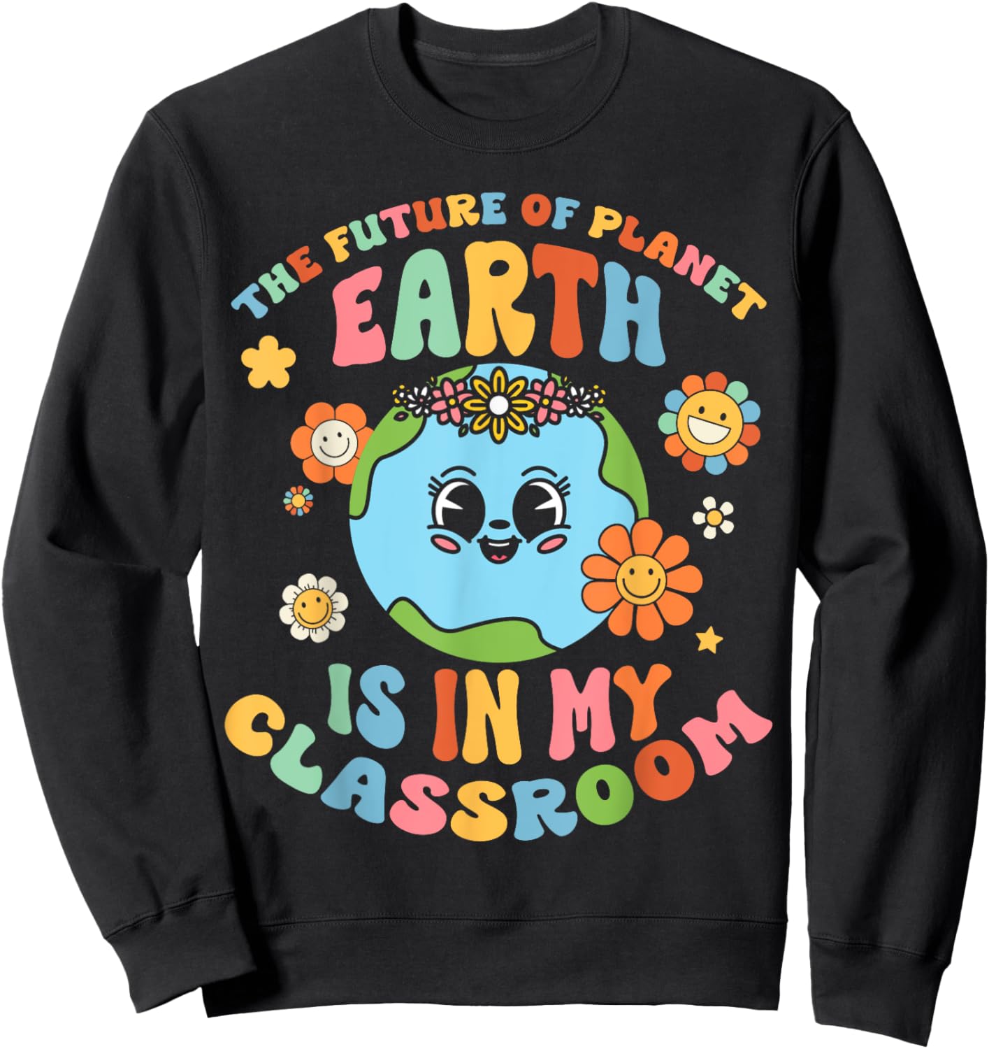 Future Planet Earth is In My Classroom Groovy Proud Teacher Women Girls Kids Sweatshirt - Sweatshirt | Black