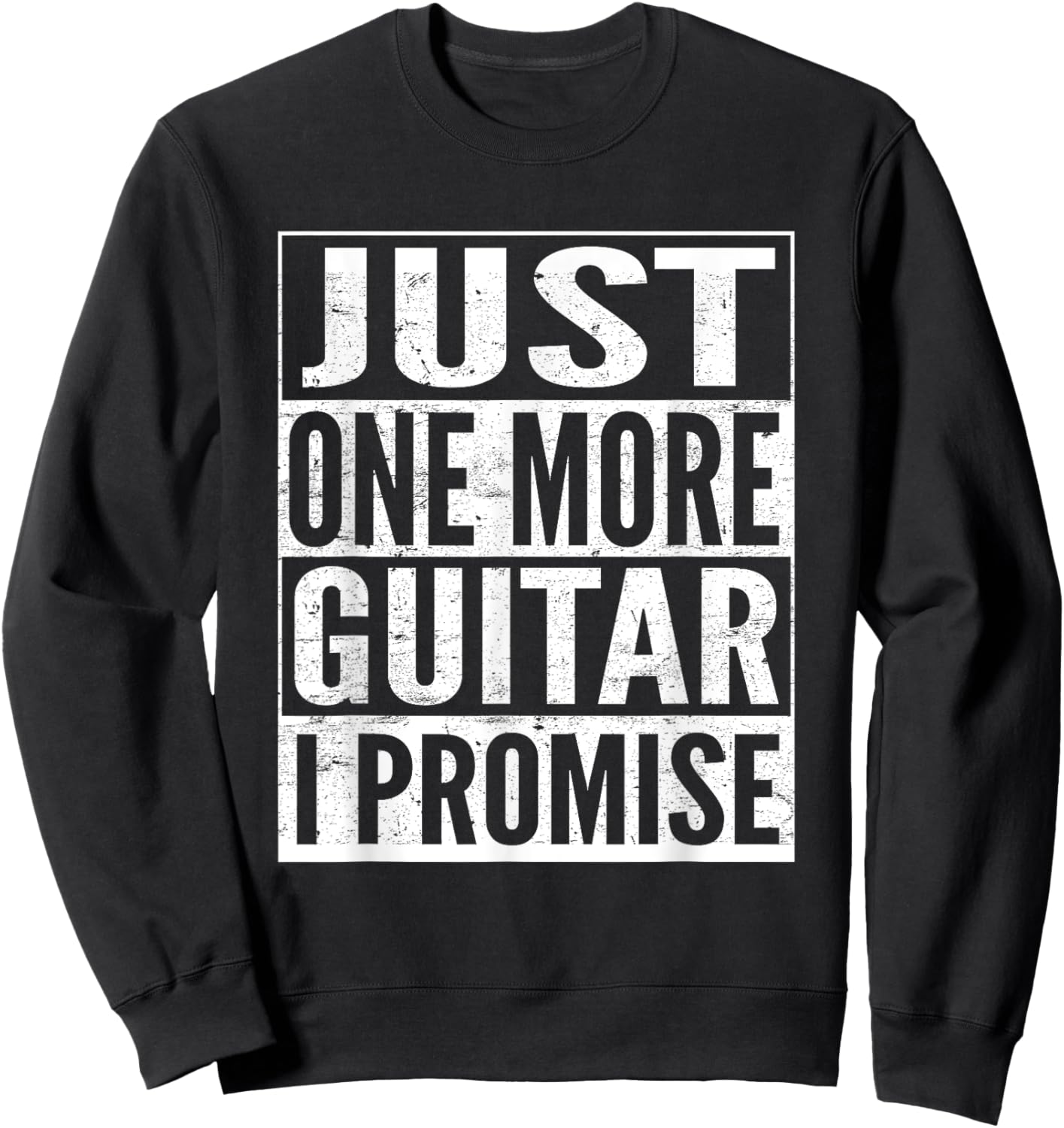 Just One More Guitar I Promise Funny Music Lover Guitarist Sweatshirt - Sweatshirt | Black