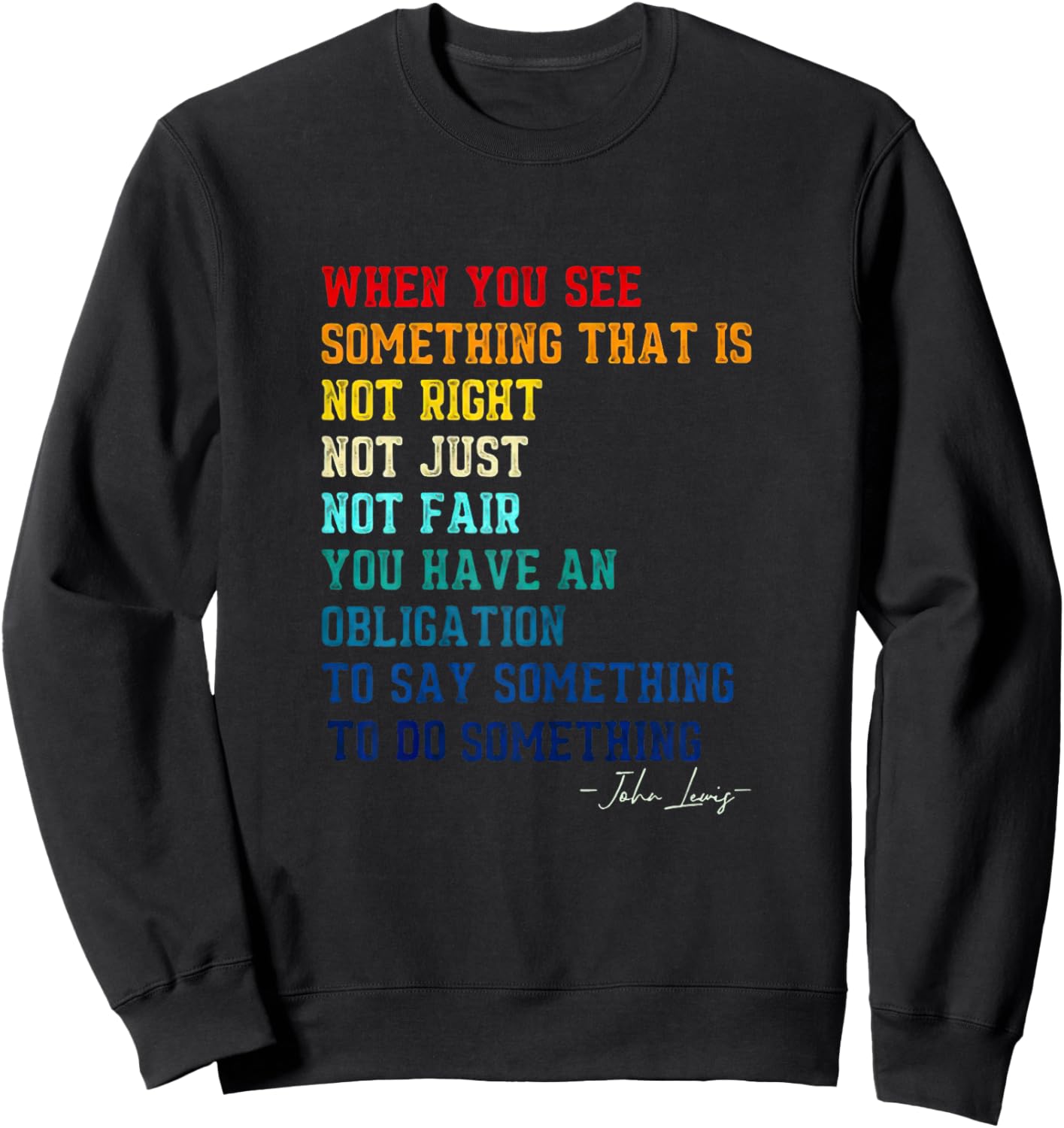 When You See Something That is Not Right John Lewis Quote Sweatshirt - Sweatshirt | Black