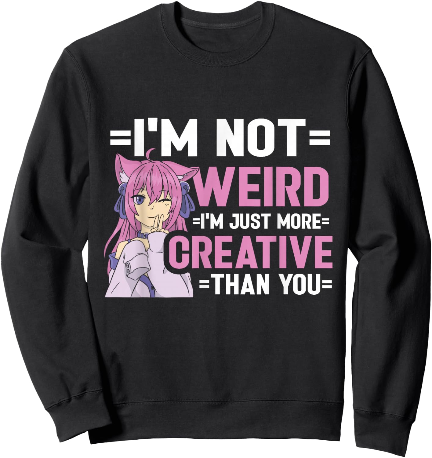 I'm Not Weird I'm Just More Creative Than You Anime Girl Sweatshirt - Sweatshirt | Black