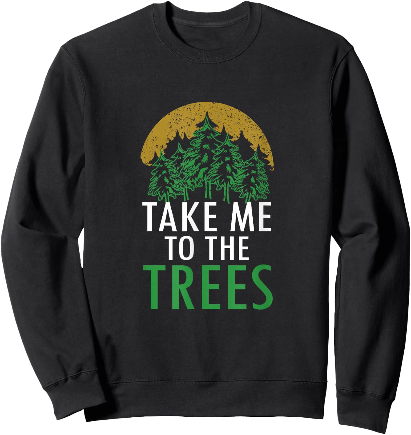 Take Me To The Trees Forest Nature Graphic Art Sweatshirt - Sweatshirt | Black