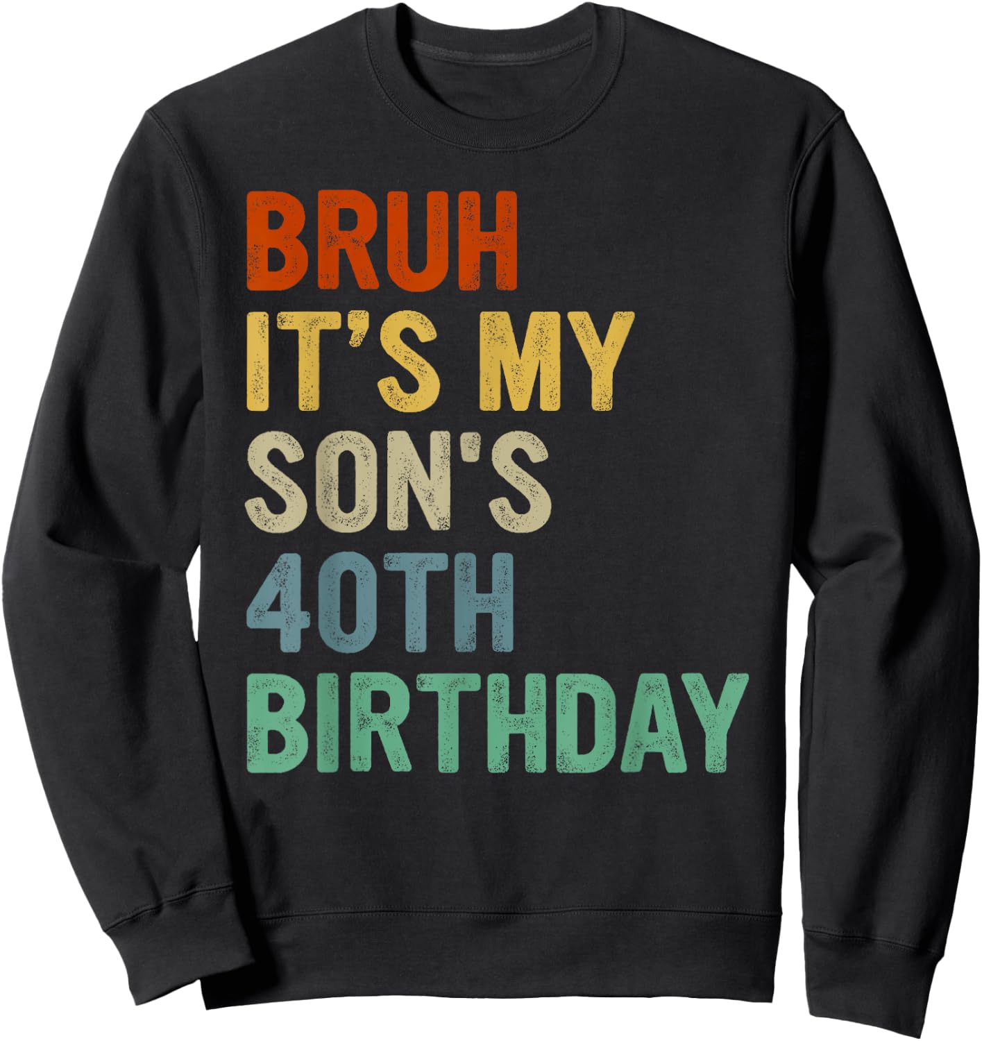 Bruh It's My Son's 40th Birthday Turning 40 Years Old Sweatshirt - Sweatshirt | Black