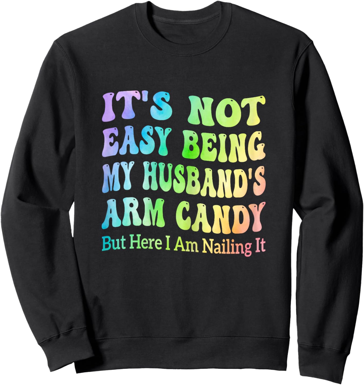 It's Not Easy Being My Husband's Arm Candy But Here I Am Sweatshirt - Sweatshirt | Black