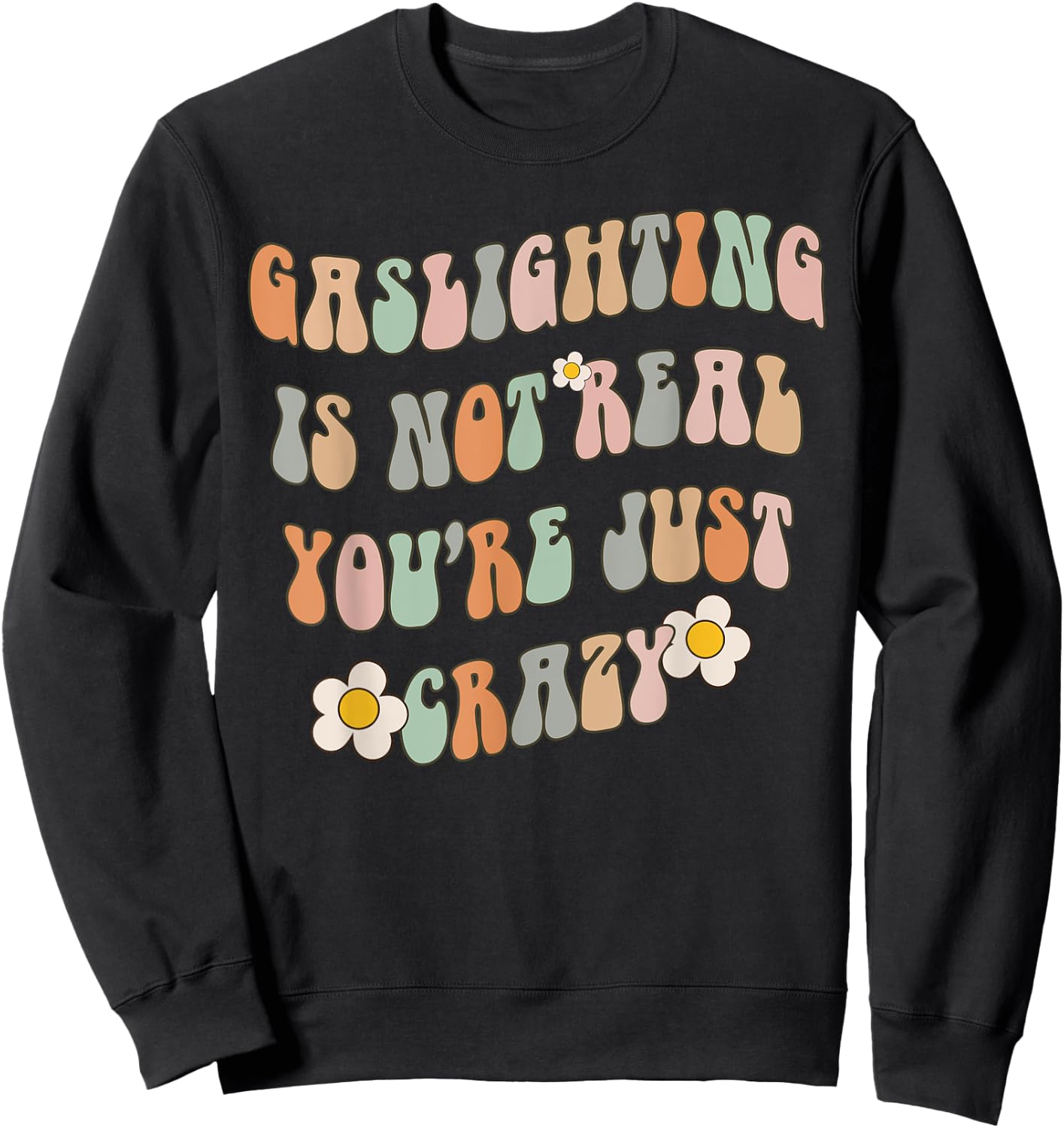 Gaslighting Is Not Real You're Just Crazy Gaslight Survivor Sweatshirt - Sweatshirt | Black