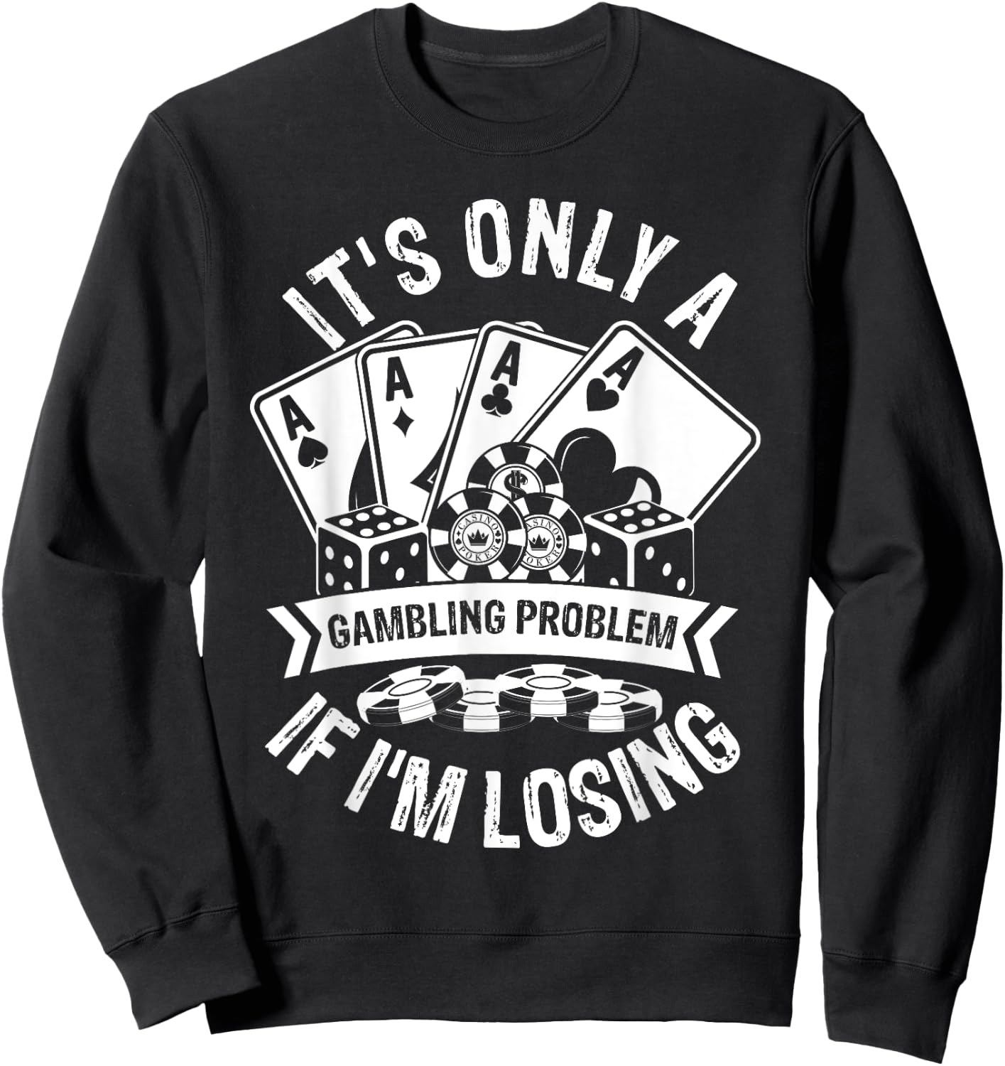 It's Only a Gambling Problem If I'm Losing Sweatshirt - Sweatshirt | Black