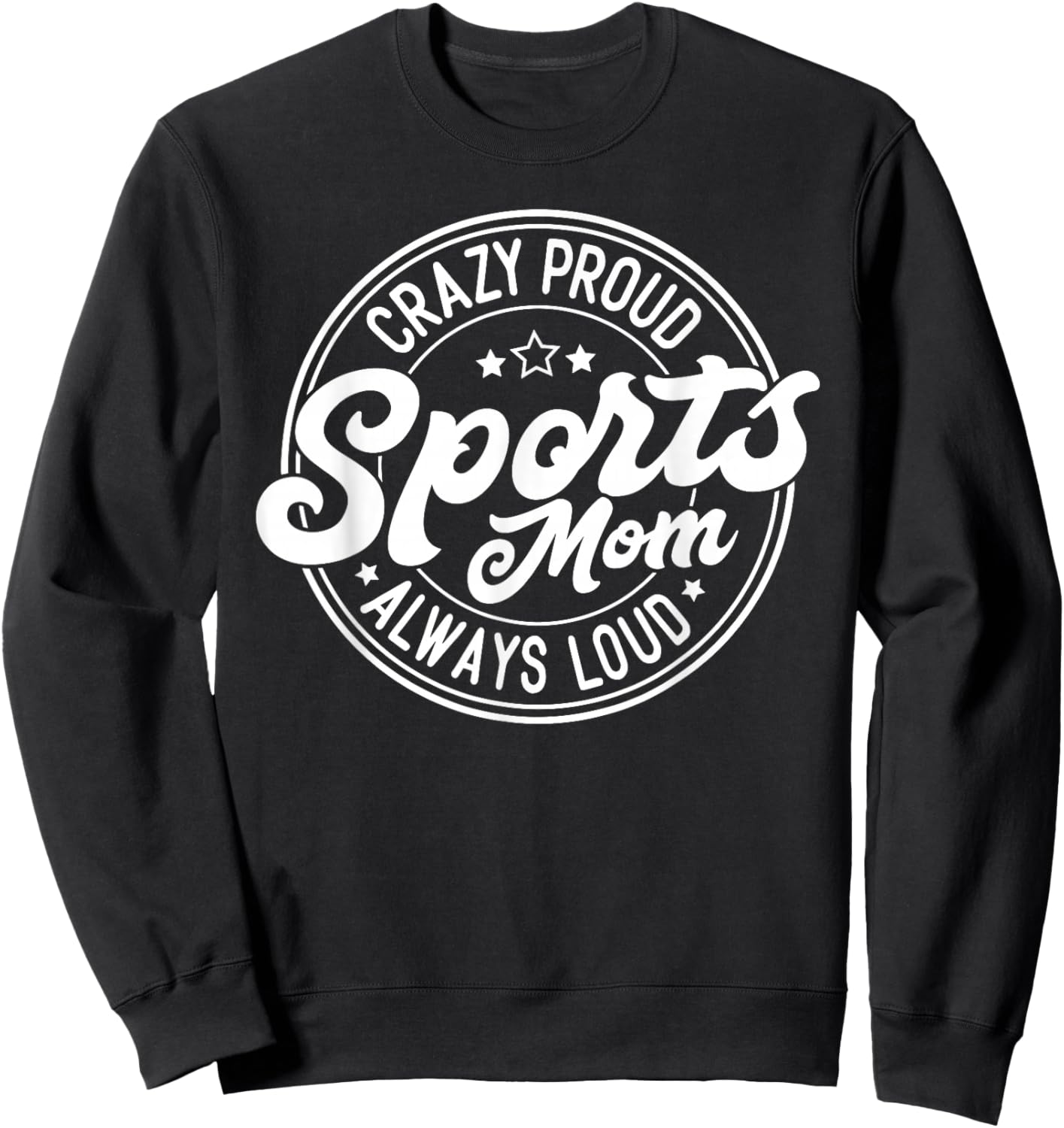 Crazy Proud Sports Mom Always Loud Graphic Sweatshirt - Sweatshirt | Black