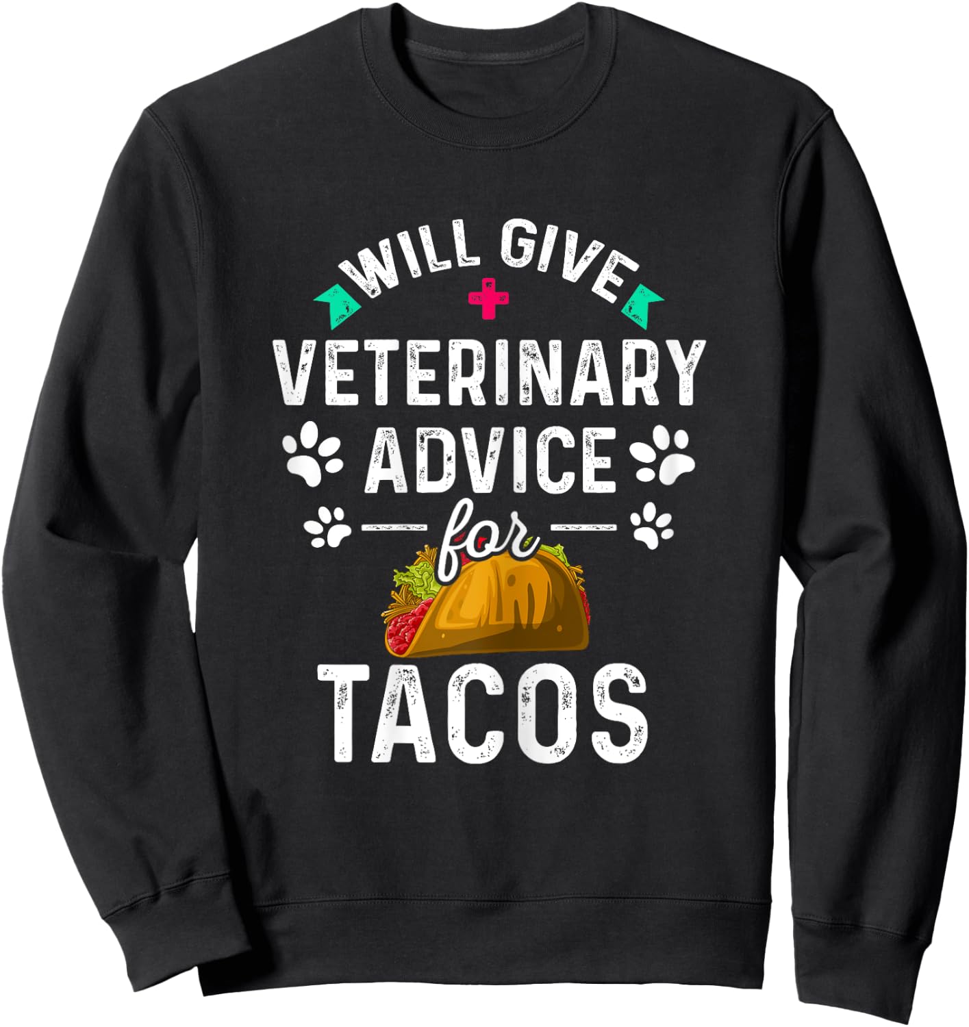 Will Give Veterinary Advice for Tacos Veterinarian Gifts Sweatshirt - Sweatshirt | Black