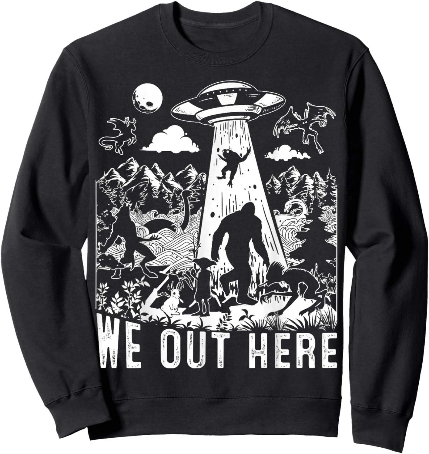 We Out Here Support All Your Local Mythical Cryptid Monsters Sweatshirt - Sweatshirt | Black