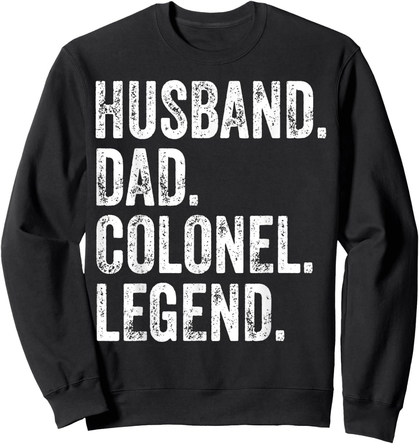 Husband Dad Colonel Legend apparel Funny Father's Day Gift Sweatshirt - Sweatshirt | Black