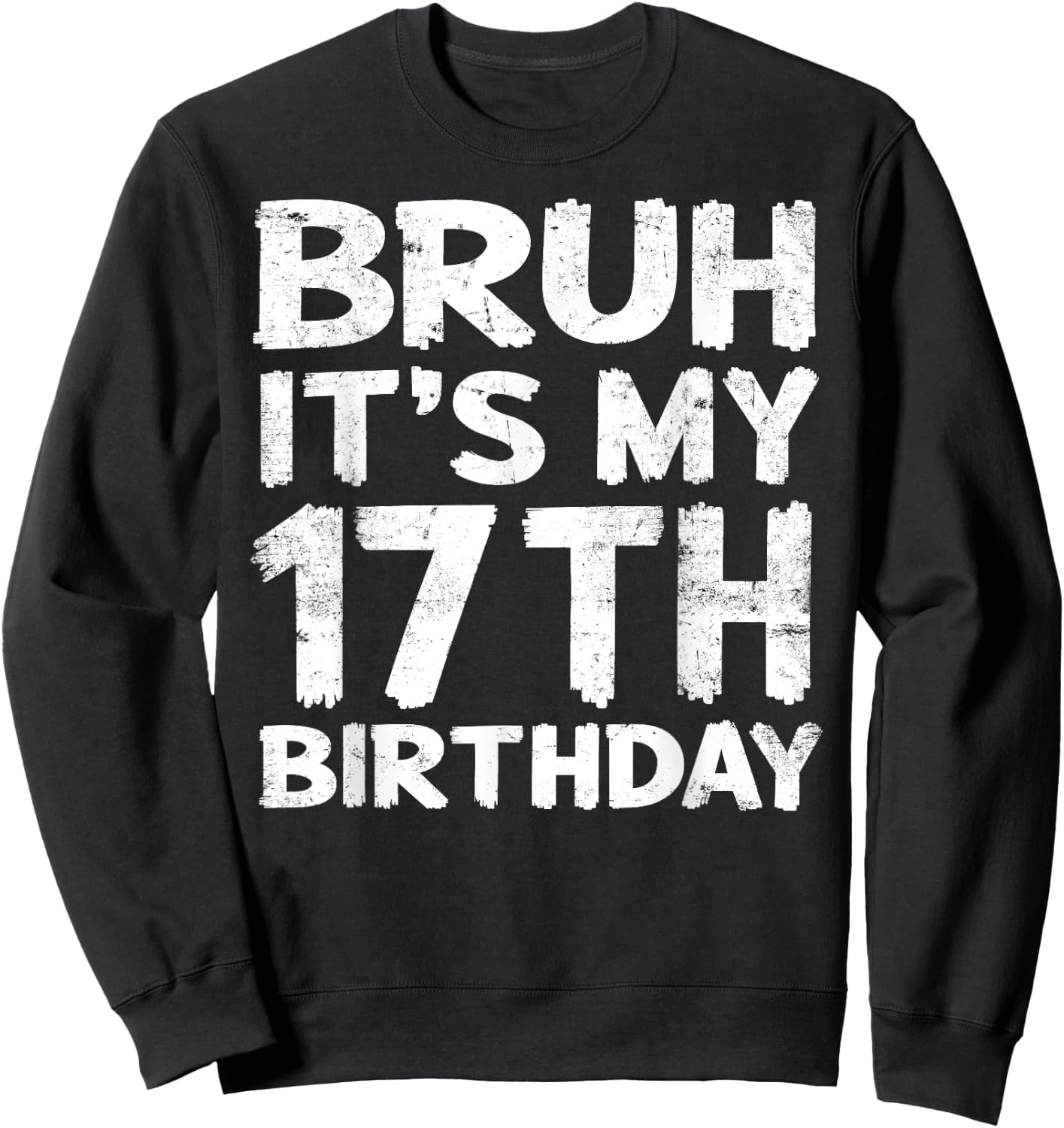 Bruh It's My 17th Birthday 17 Year Old Birthday Gift Sweatshirt - Sweatshirt | Black